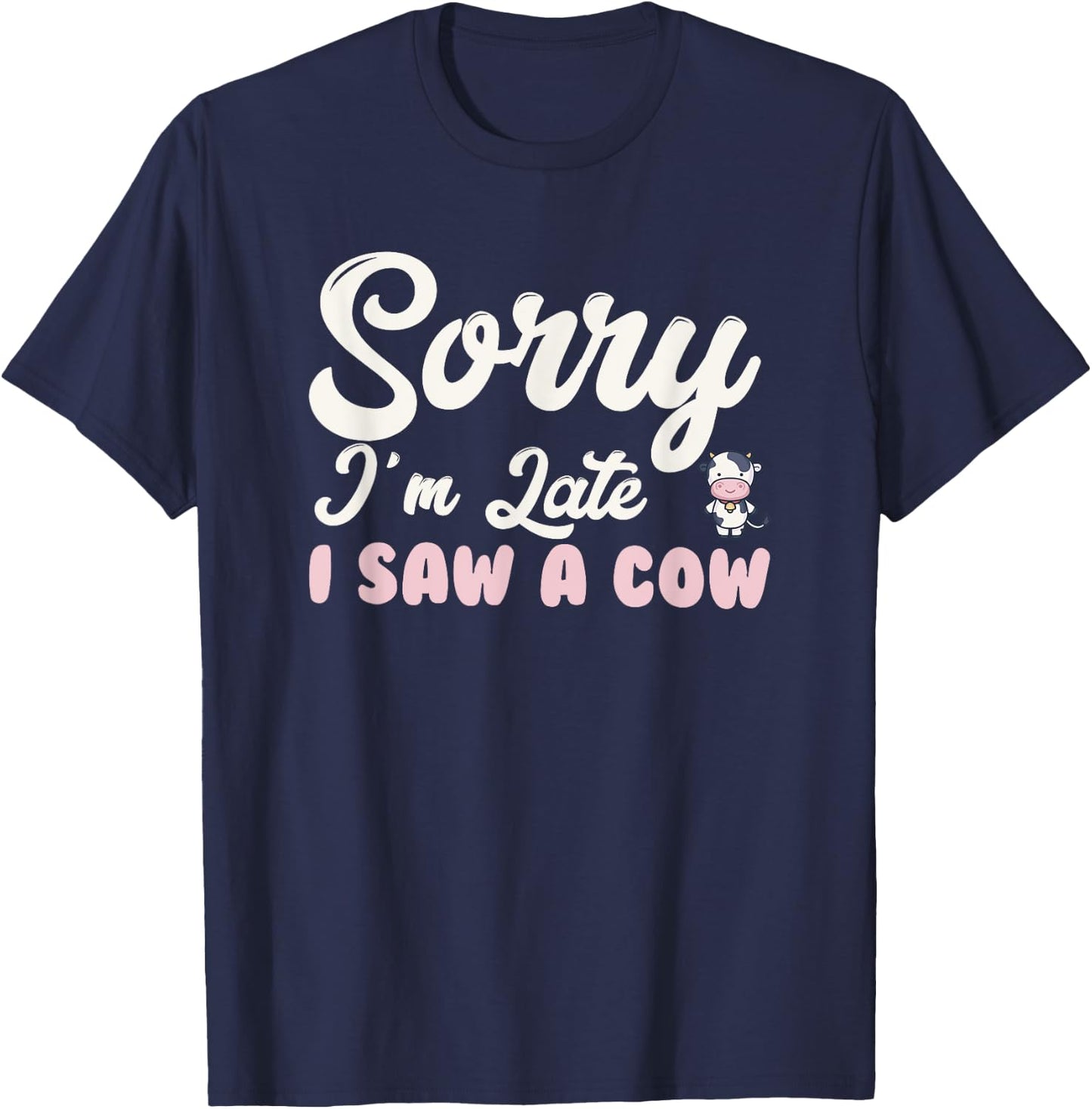 Funny sorry I'm late i saw a cow T-Shirt - T-Shirt | Navy
