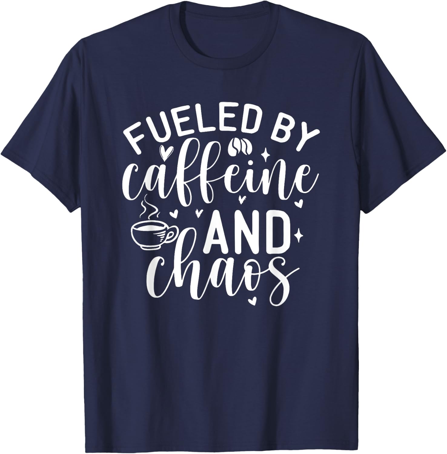 Fueled By Caffeine And Chaos, Mom Coffee Lover T-Shirt - T-Shirt | Navy
