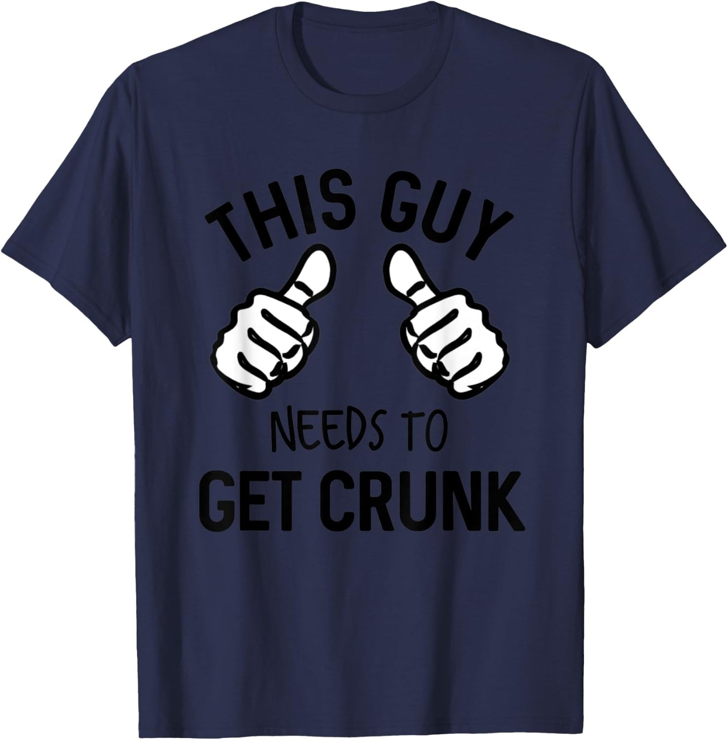 This Guy Needs To Get Crunk Funny Drinking Alcohol T-Shirt - T-Shirt | Navy