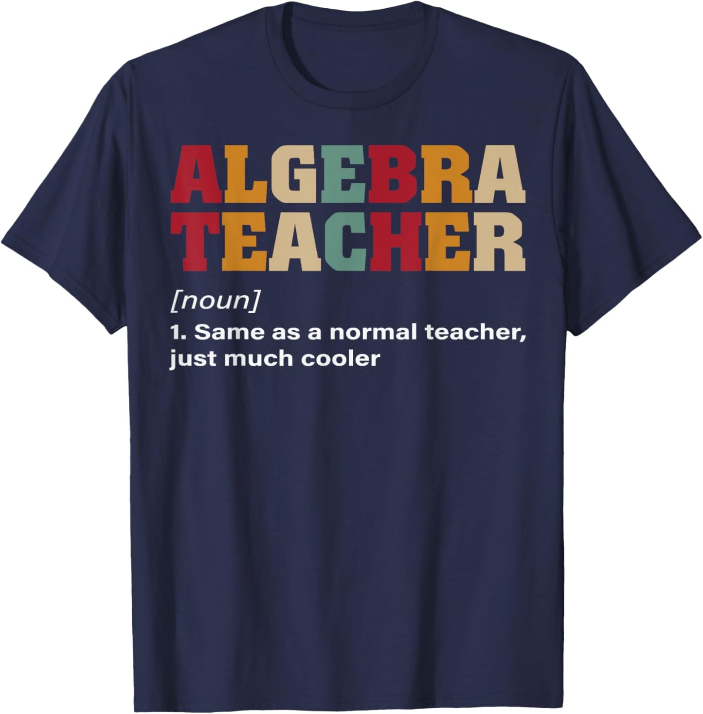 Funny Nerdy Algebra Teacher Just Cooler Math Teacher Geek T-Shirt - T-Shirt | Navy