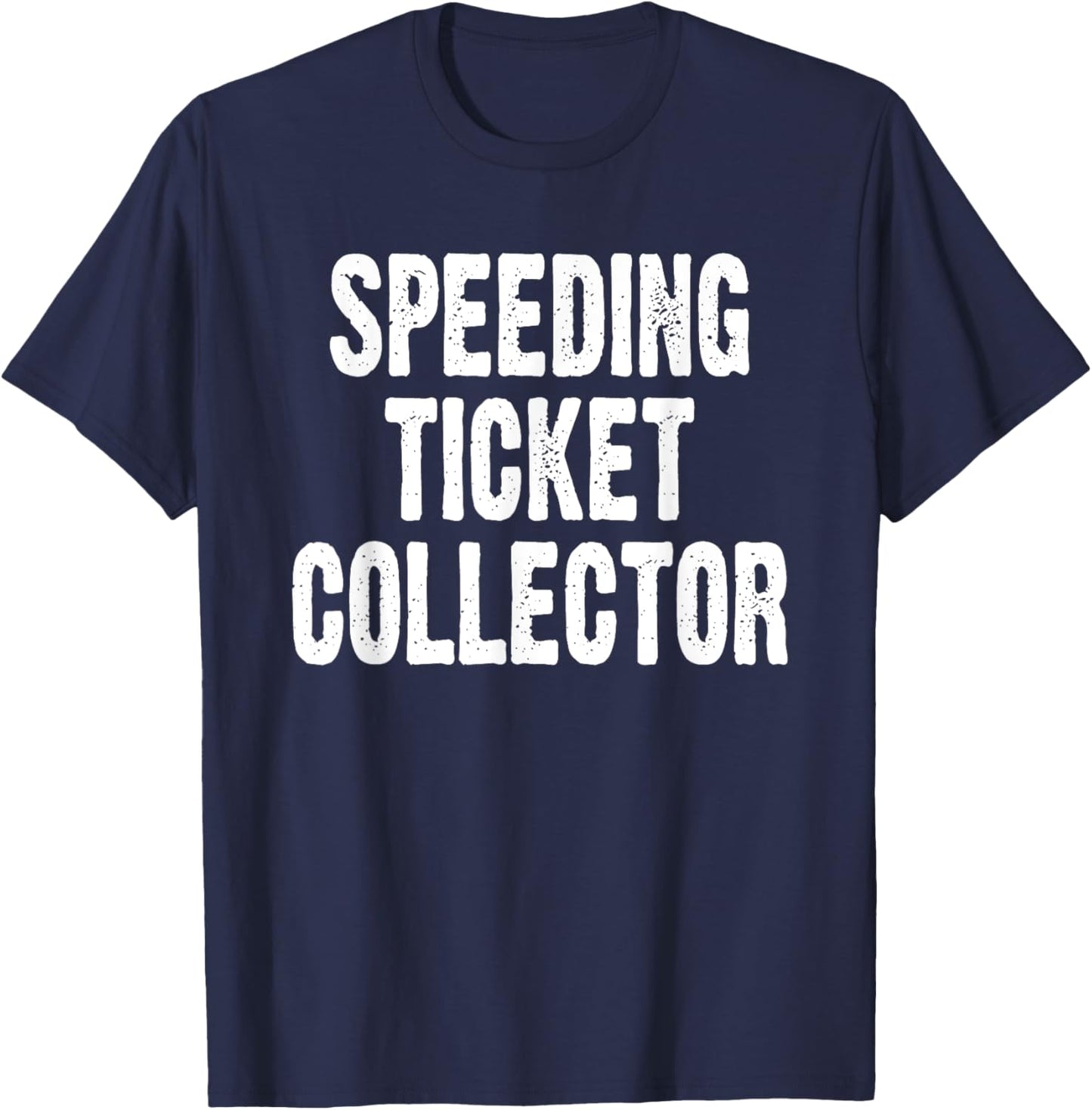 Speed Ticket Collector Funny Car Enthusiast Mechanic Joke T-Shirt - T-Shirt | Navy
