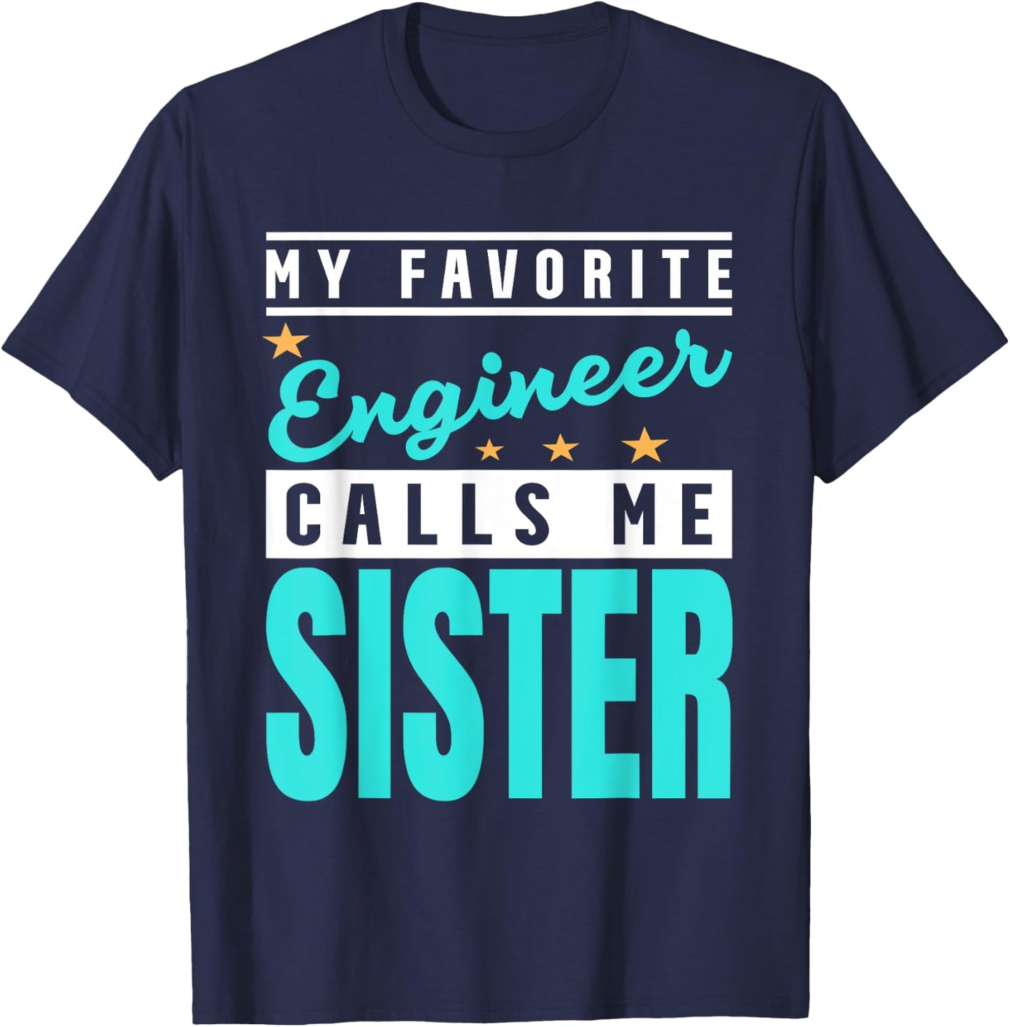 My Favorite Engineer Calls Me Sister, Engineer Sister T-Shirt - T-Shirt | Navy