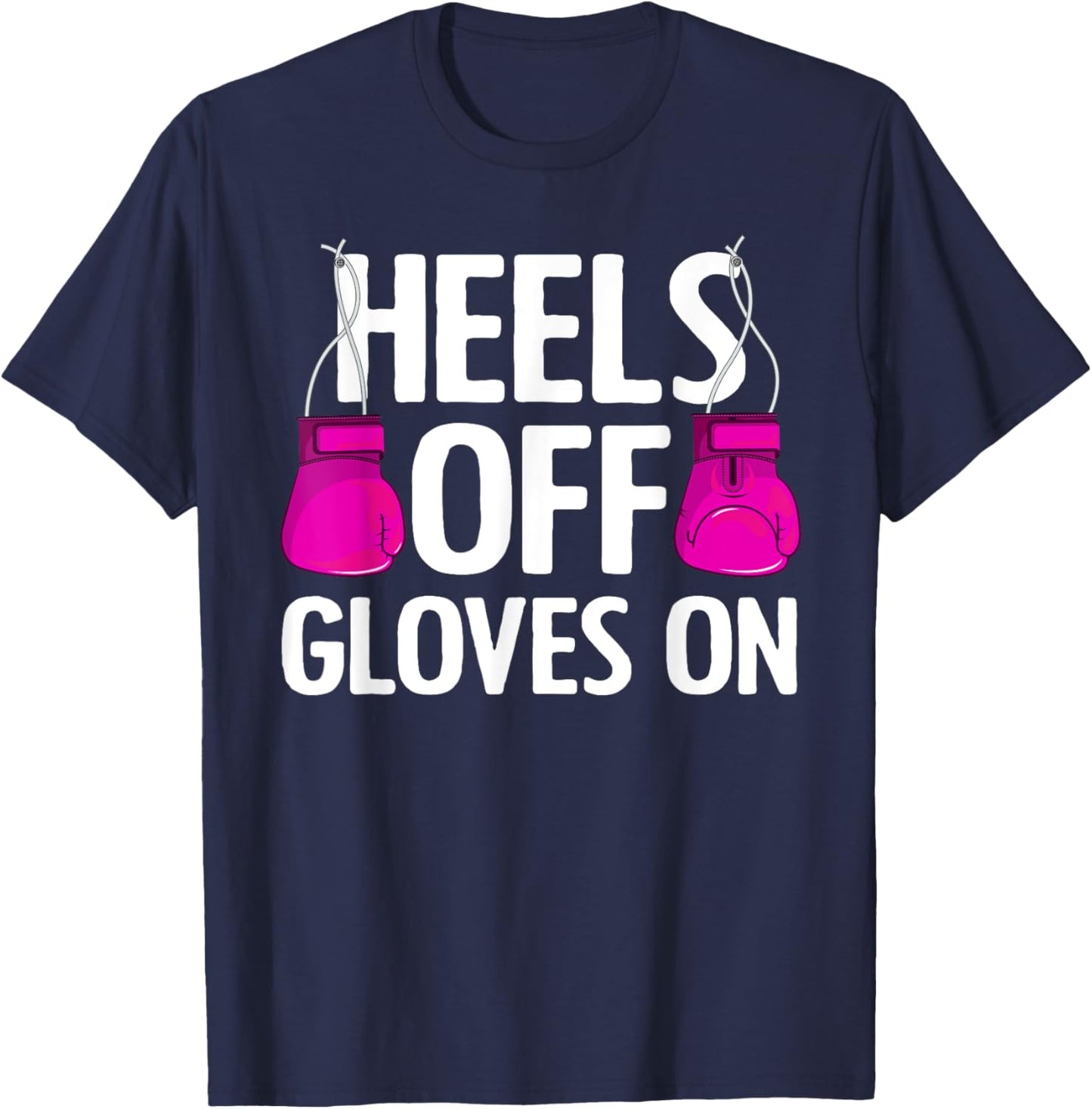 Funny Heels Off Gloves On Art Kickboxing Lover T-Shirt - T-Shirt | Navy