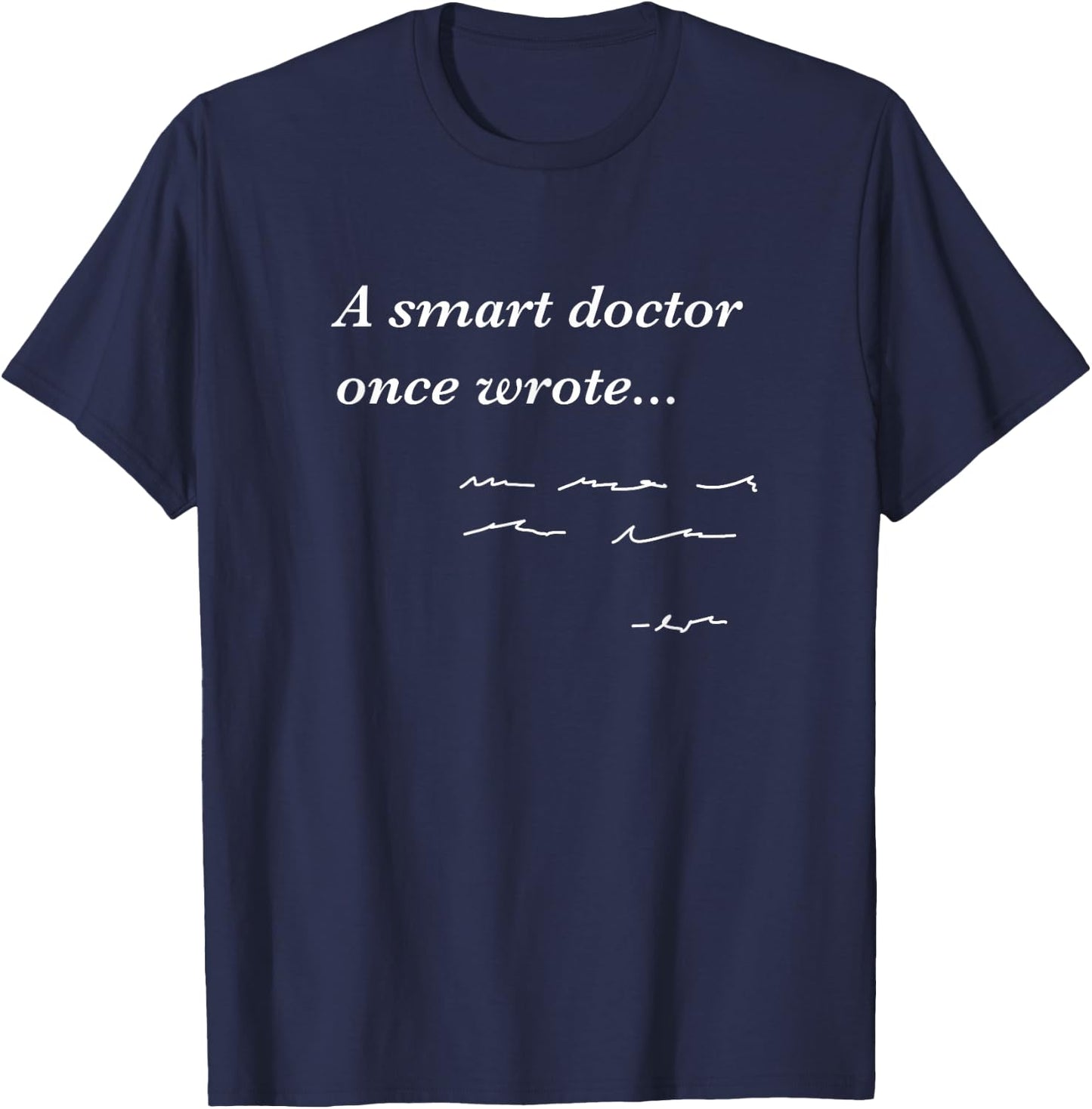 Funny Doctor Gifts Smart Doctor Once Wrote Medical Humor T-Shirt - T-Shirt | Navy