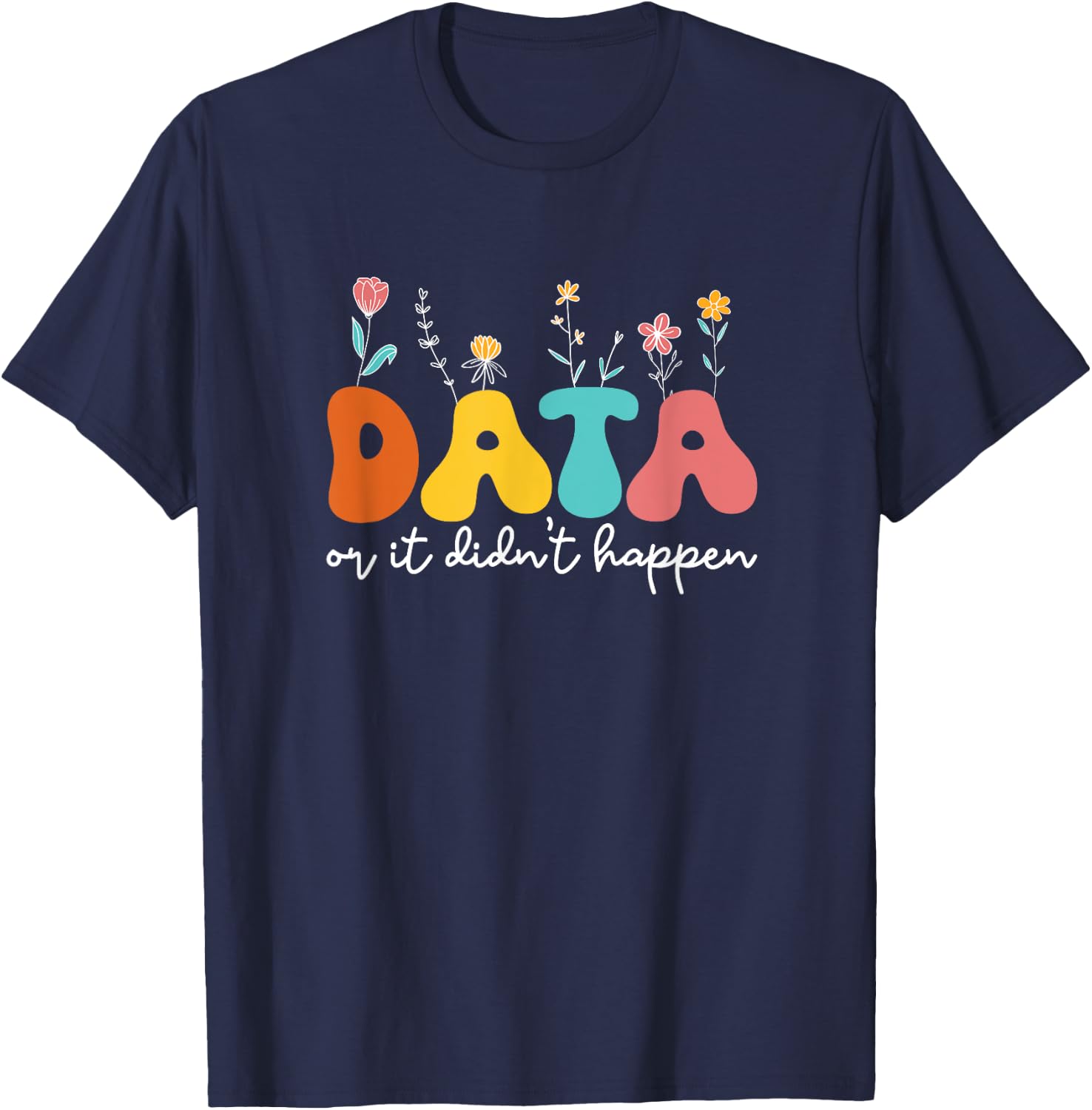 Data Or It Didn't Happen Behavior Analyst ABA Therapist RBT T-Shirt - T-Shirt | Navy