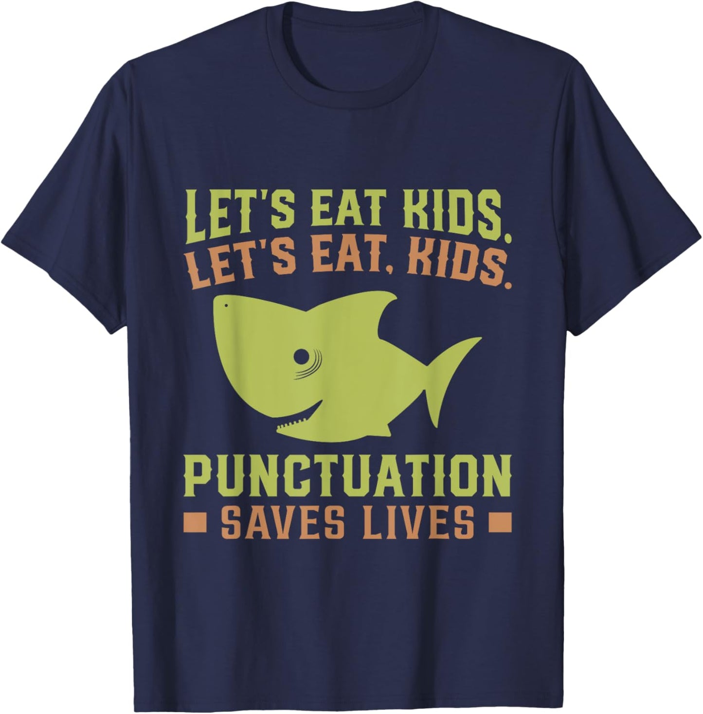 Lets Eat Kids Punctuation Saves Lives Shark Funny Teacher T-Shirt - T-Shirt | Navy