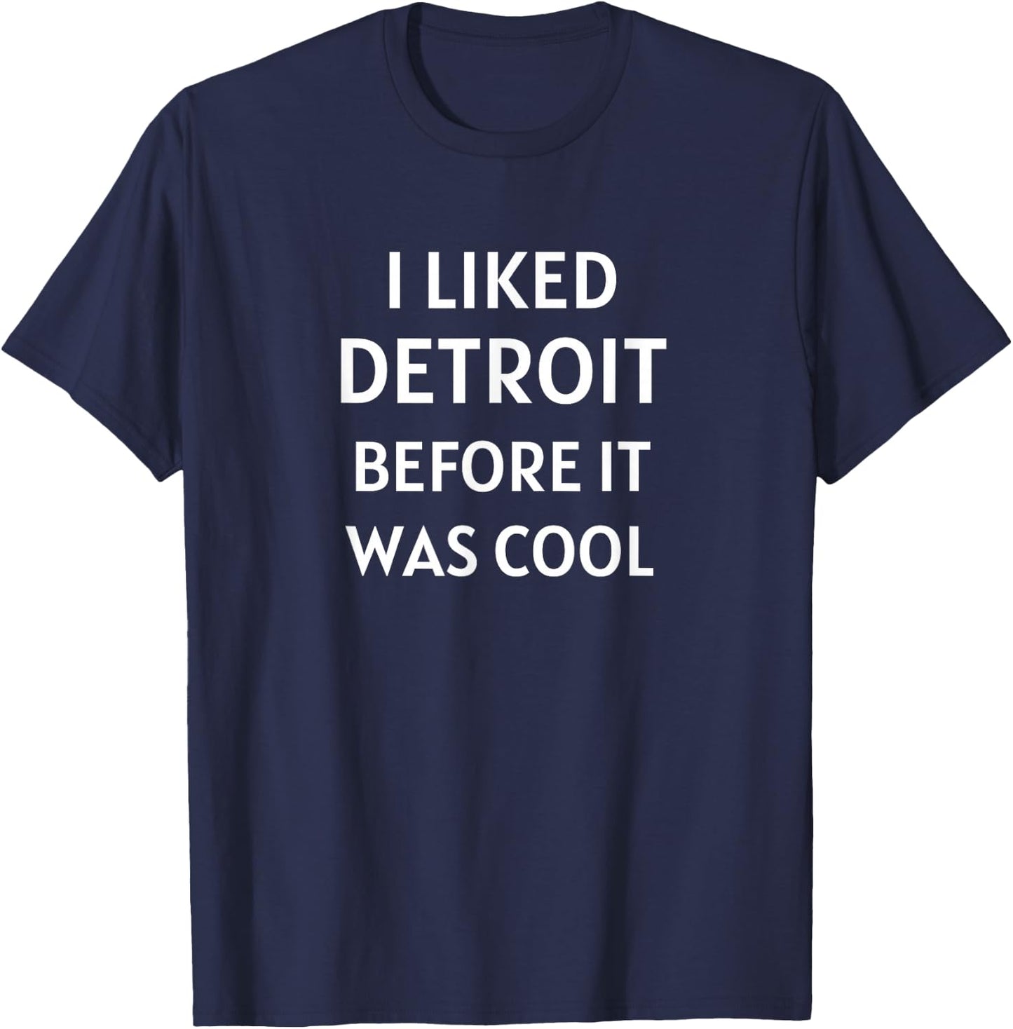 I Liked Detroit Michigan Before It Was Cool T-Shirt - T-Shirt | Navy