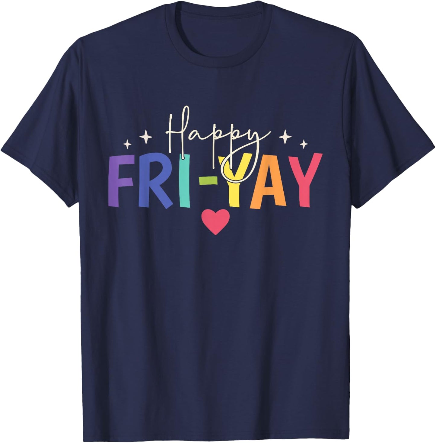 Happy Fri-Yay Friday Lovers Fun Teacher Cute T-Shirt - T-Shirt | Navy