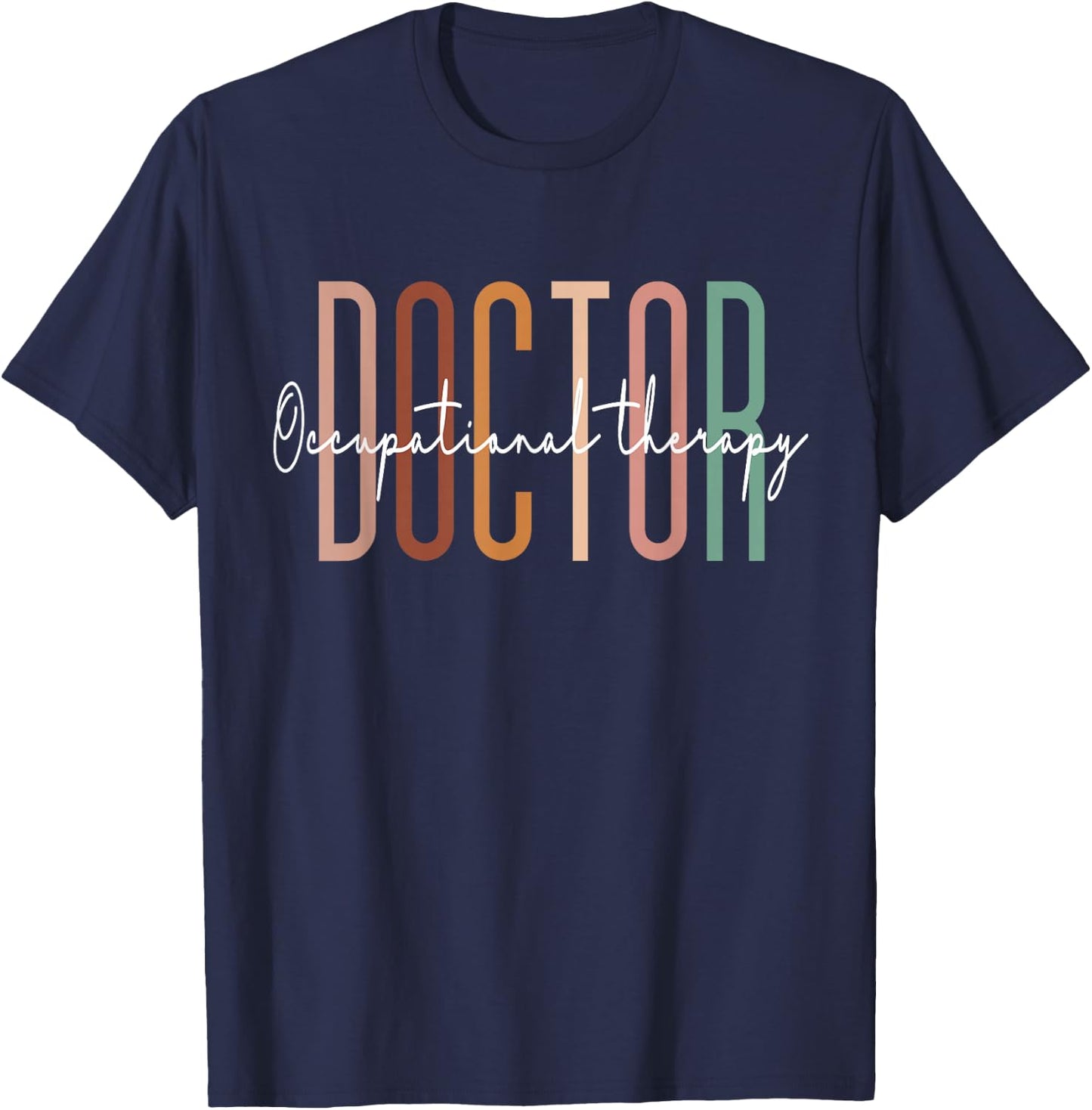 Doctor of Occupational Therapy OT Doctor Therapist Assistant T-Shirt - T-Shirt | Navy