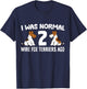 I Was Normal 2 Wire Hair Fox Terriers Ago T-Shirt - T-Shirt | Navy
