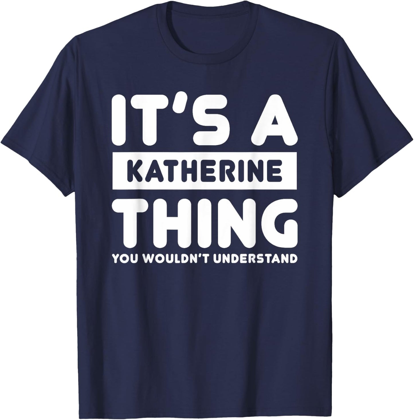 It's A Katherine Thing You Wouldn't Understand Katherine T-Shirt - T-Shirt | Navy