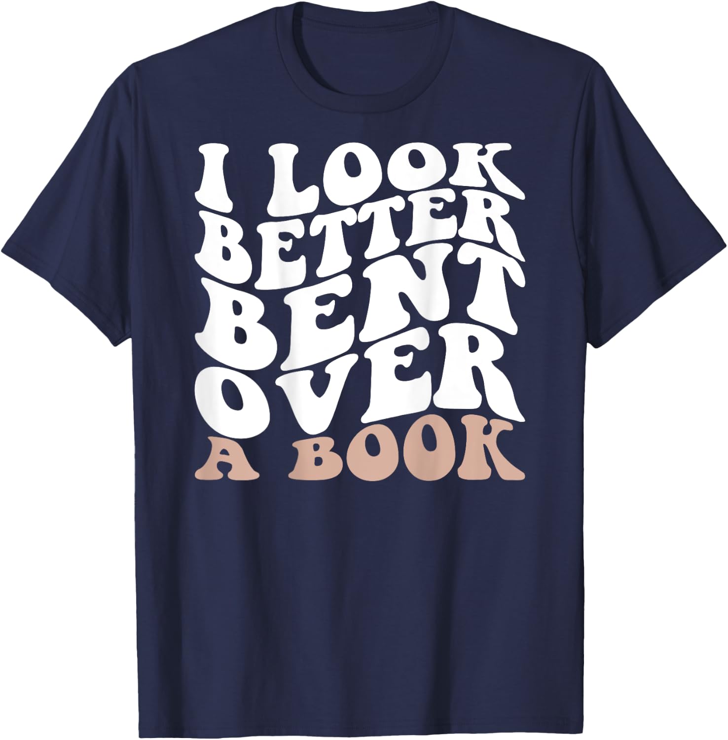 I Look Better Bent Over A Book Retro Groovy (On Back) T-Shirt - T-Shirt | Navy