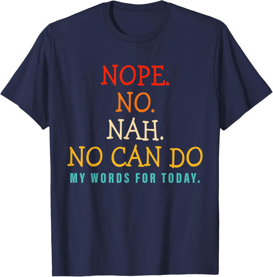 Nope No Nah No Can Do My Words For Today T-Shirt - T-Shirt | Navy