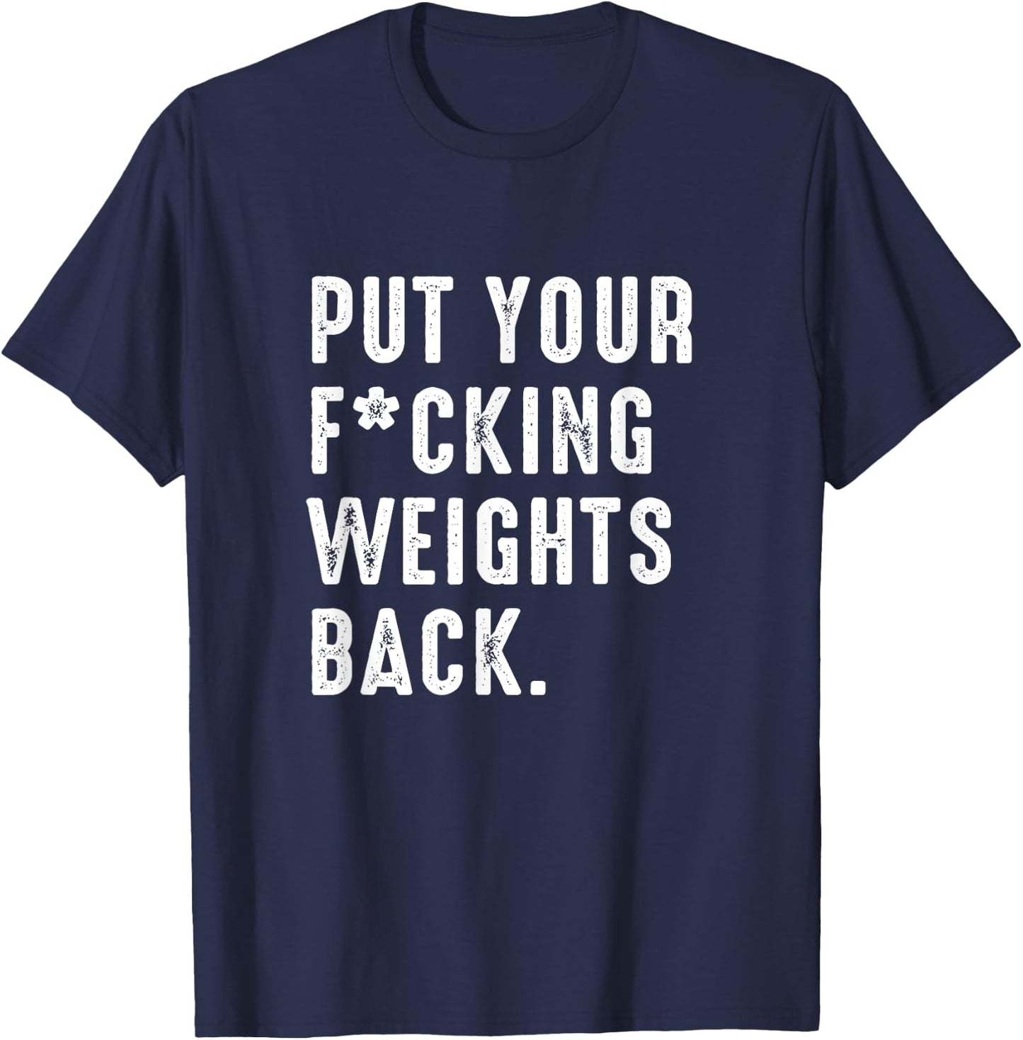 Put your fucking weights back - Gym workout T-Shirt - T-Shirt | Navy