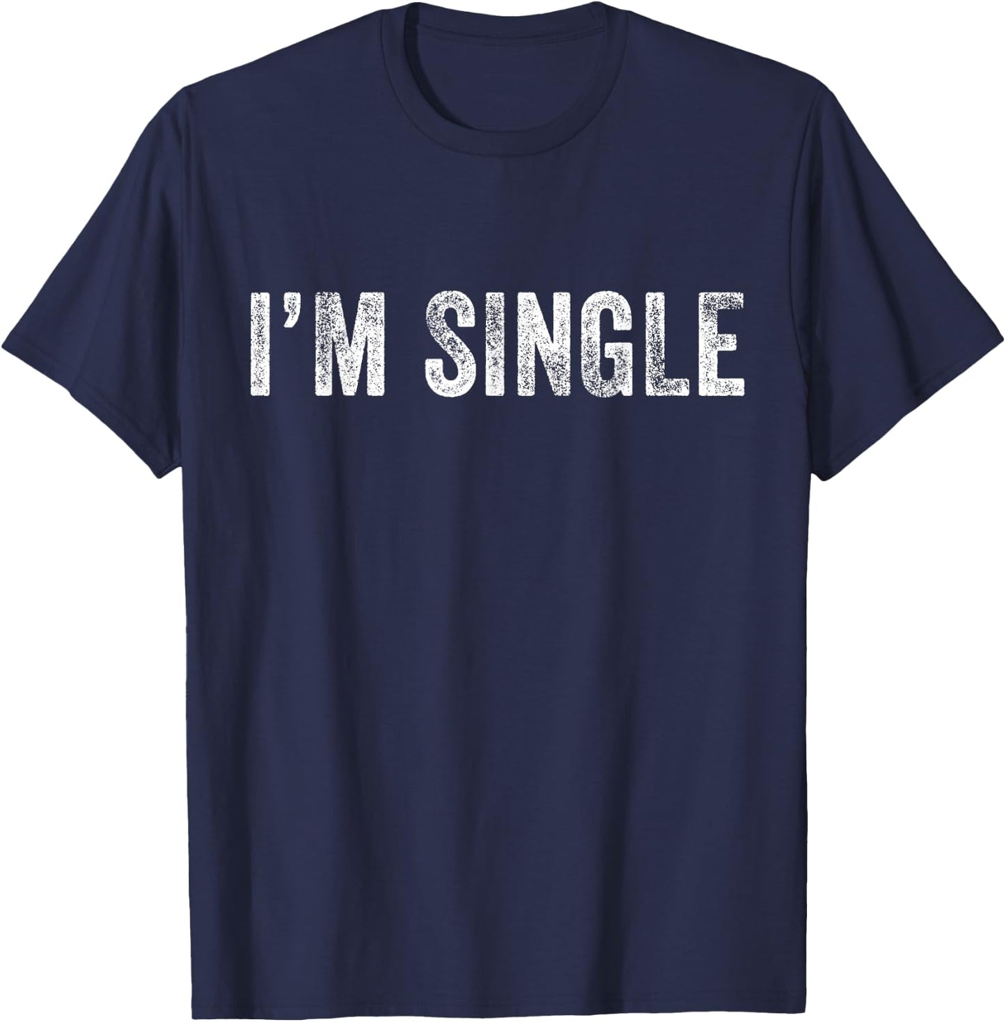 I'm Single Funny Sarcastic Dating Vintage Distressed Retro T-Shirt - T-Shirt | Navy