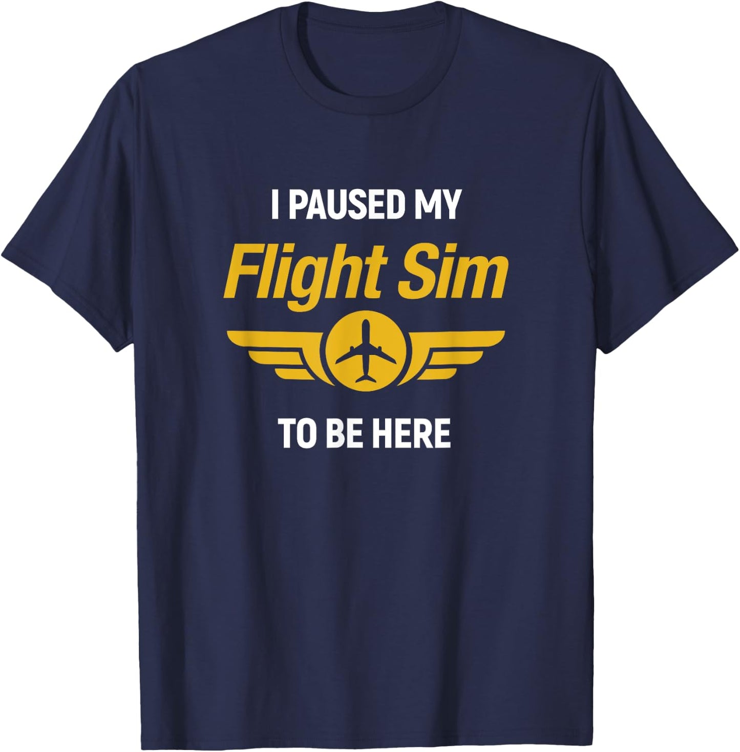 I Paused My Flight Simulator To Be Here Flightsim Pilot T-Shirt - T-Shirt | Navy