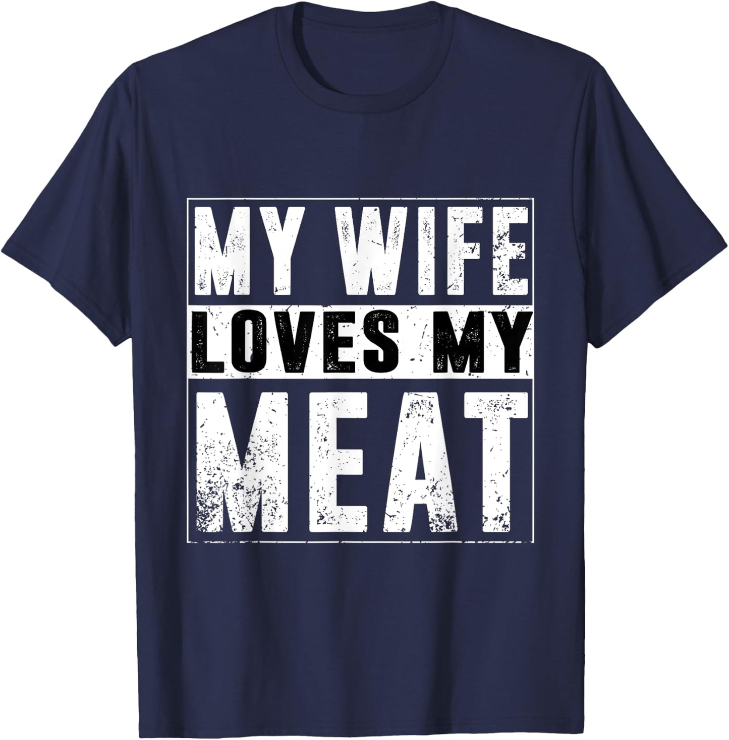 My Wife Loves My Meat Funny BBQ Humor Grilling T-Shirt - T-Shirt | Navy