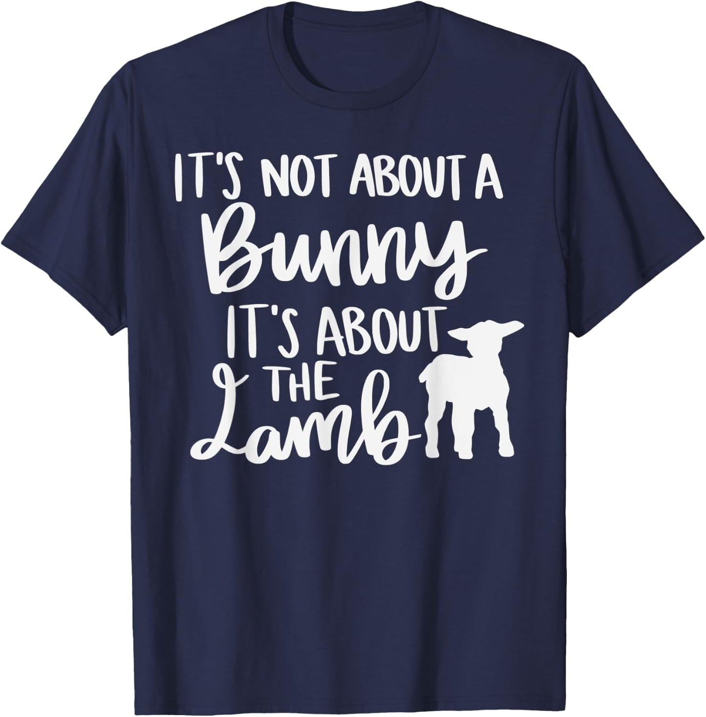 Christian Easter It's not about a Bunny it's about the Lamb T-Shirt - T-Shirt | Navy