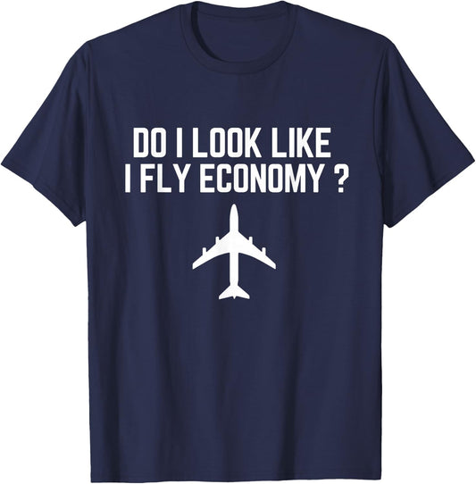 Do I Look Like I Fly Economy ? Funny First Class Traveling T-Shirt - T-Shirt | Navy