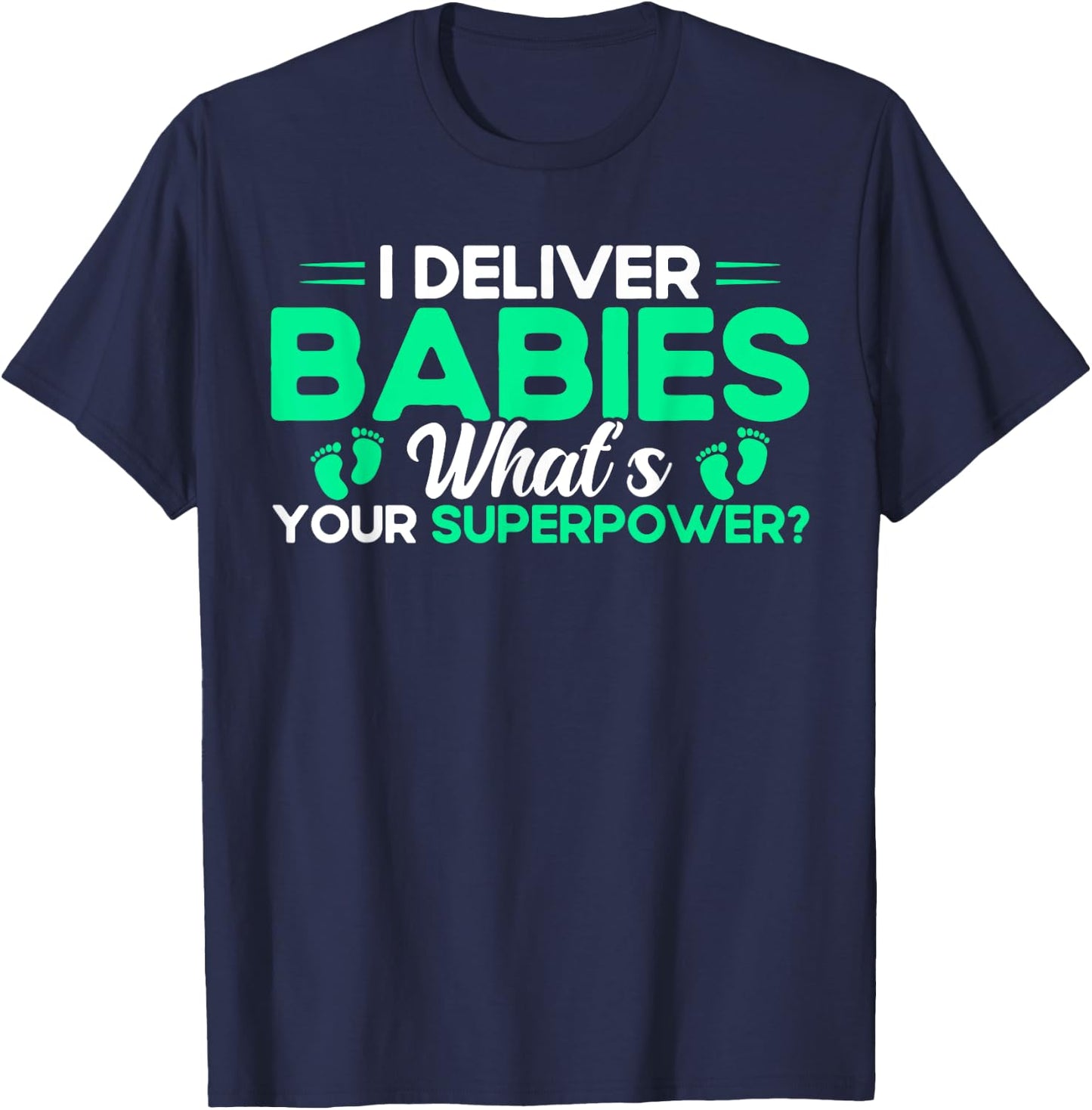 Nurse Midwife Birth Worker I Deliver Babies T-Shirt - T-Shirt | Navy