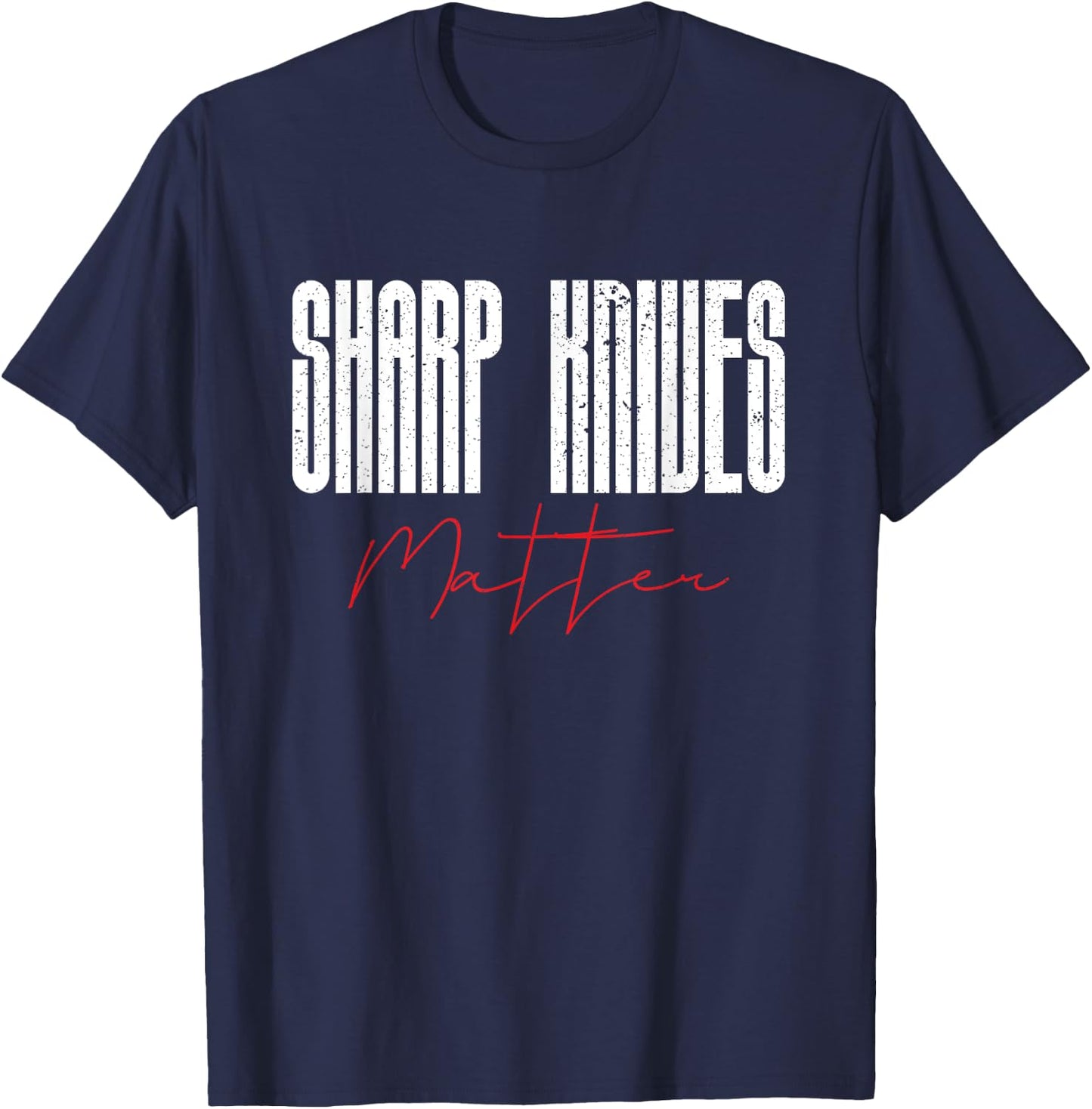 Funny Chef Knife Of Sharp Knives Matter For Sarcastic Chefs T-Shirt - T-Shirt | Navy