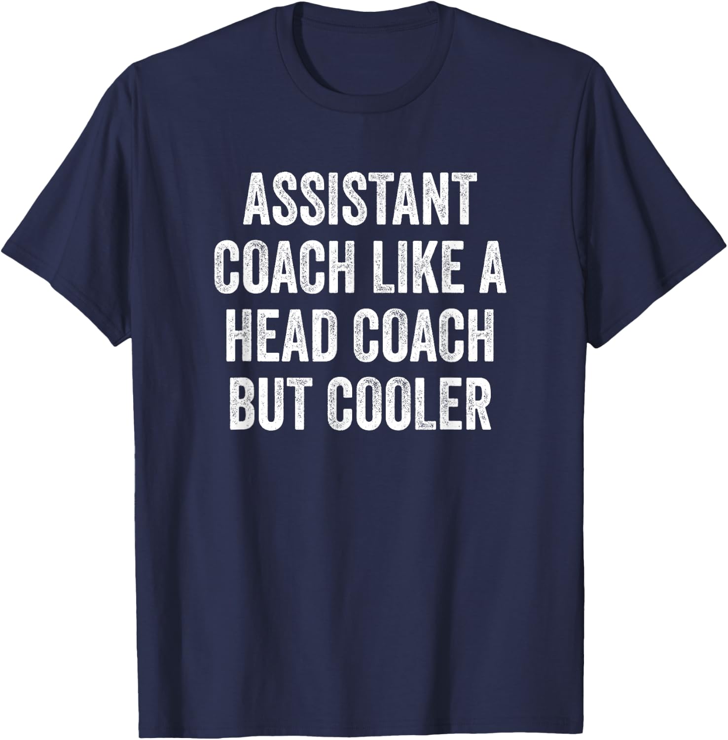 Assistant Coach Like A Head Coach But Cooler Funny Saying T-Shirt - T-Shirt | Navy