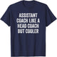 Assistant Coach Like A Head Coach But Cooler Funny Saying T-Shirt - T-Shirt | Navy