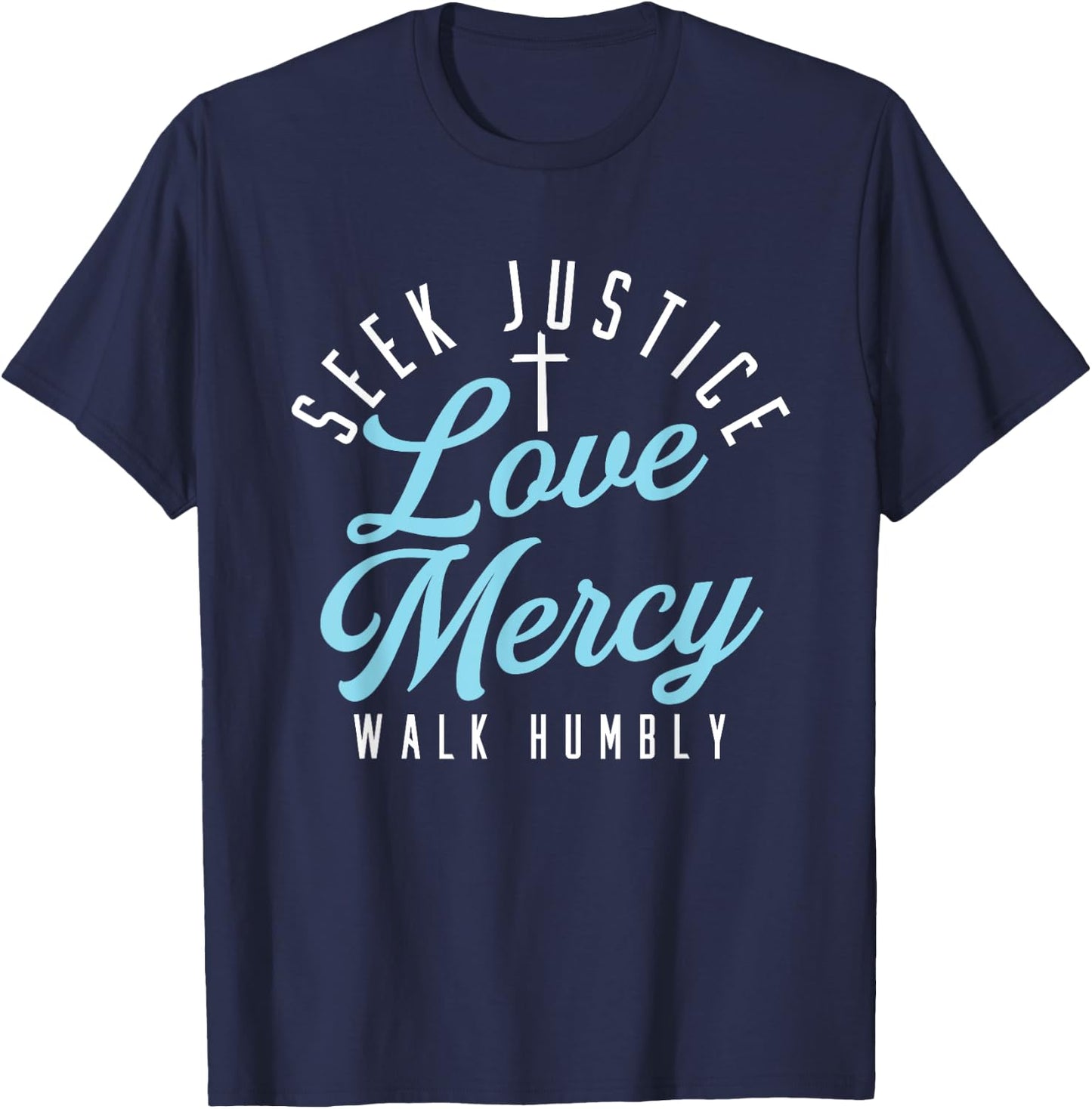 Seek Justice Love Mercy Walk Humbly | Religion God Cross T-Shirt - T-Shirt | Navy
