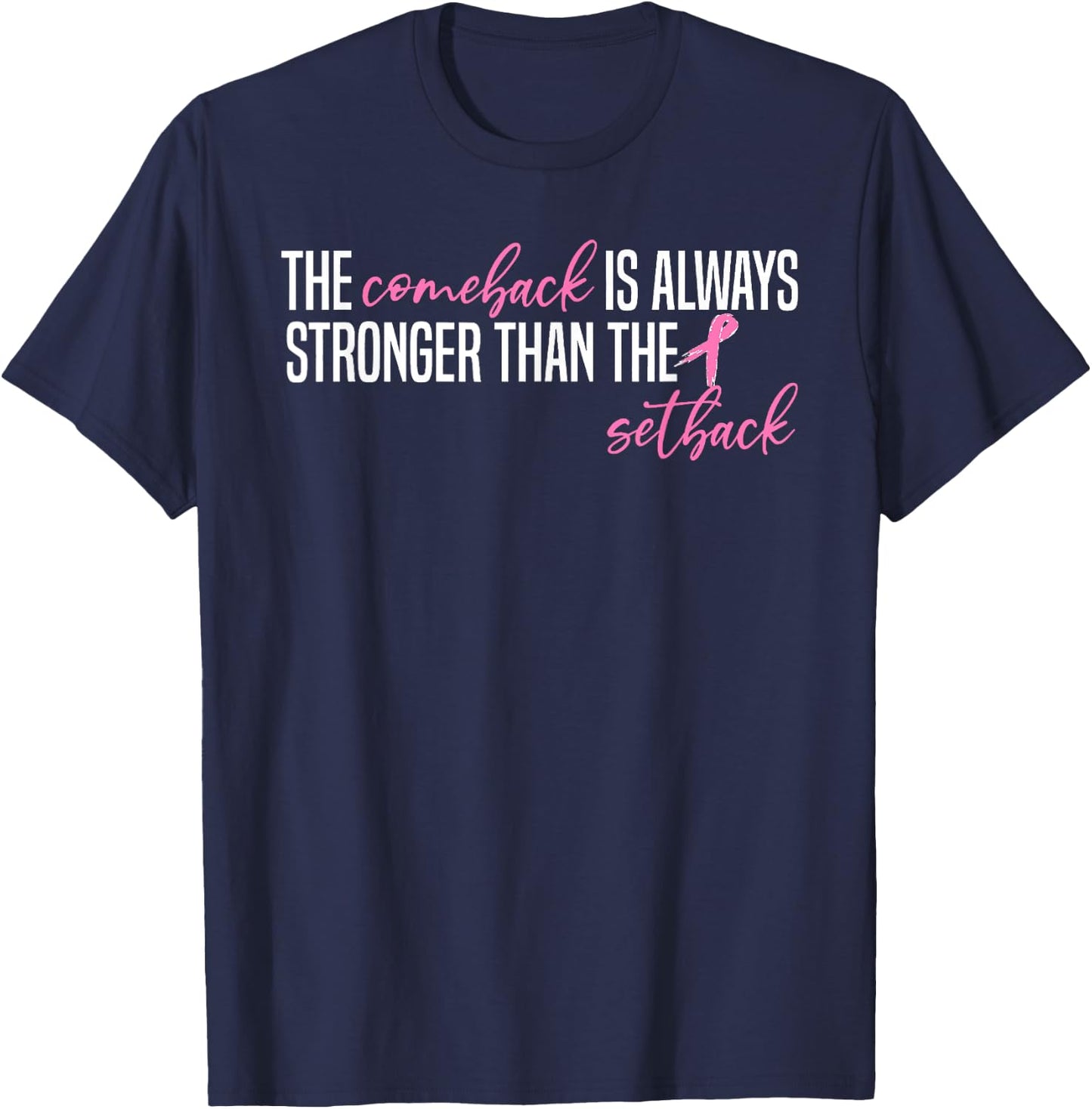 Pink Breast Cancer The Comeback Is Always Stronger Than The T-Shirt - T-Shirt | Navy
