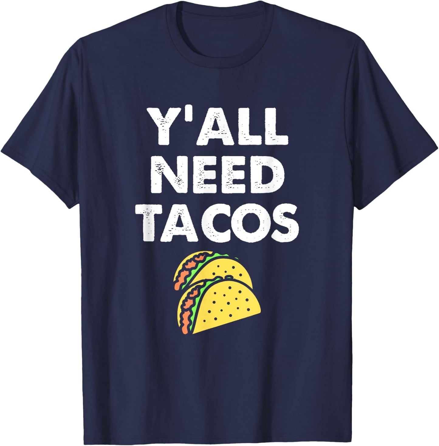 Funny Y'all Need Tacos Design For Taco Trucks on Tuesday T-Shirt - T-Shirt | Navy