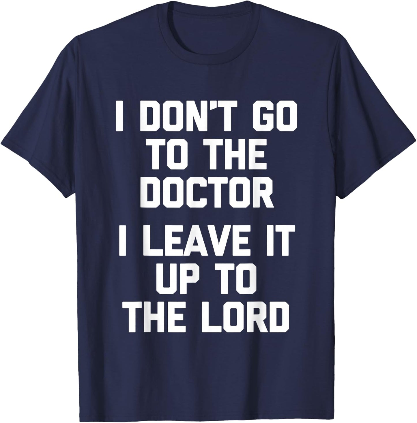 I Don't Go To The Doctor (I Leave It Up To The Lord) - Funny T-Shirt - T-Shirt | Navy