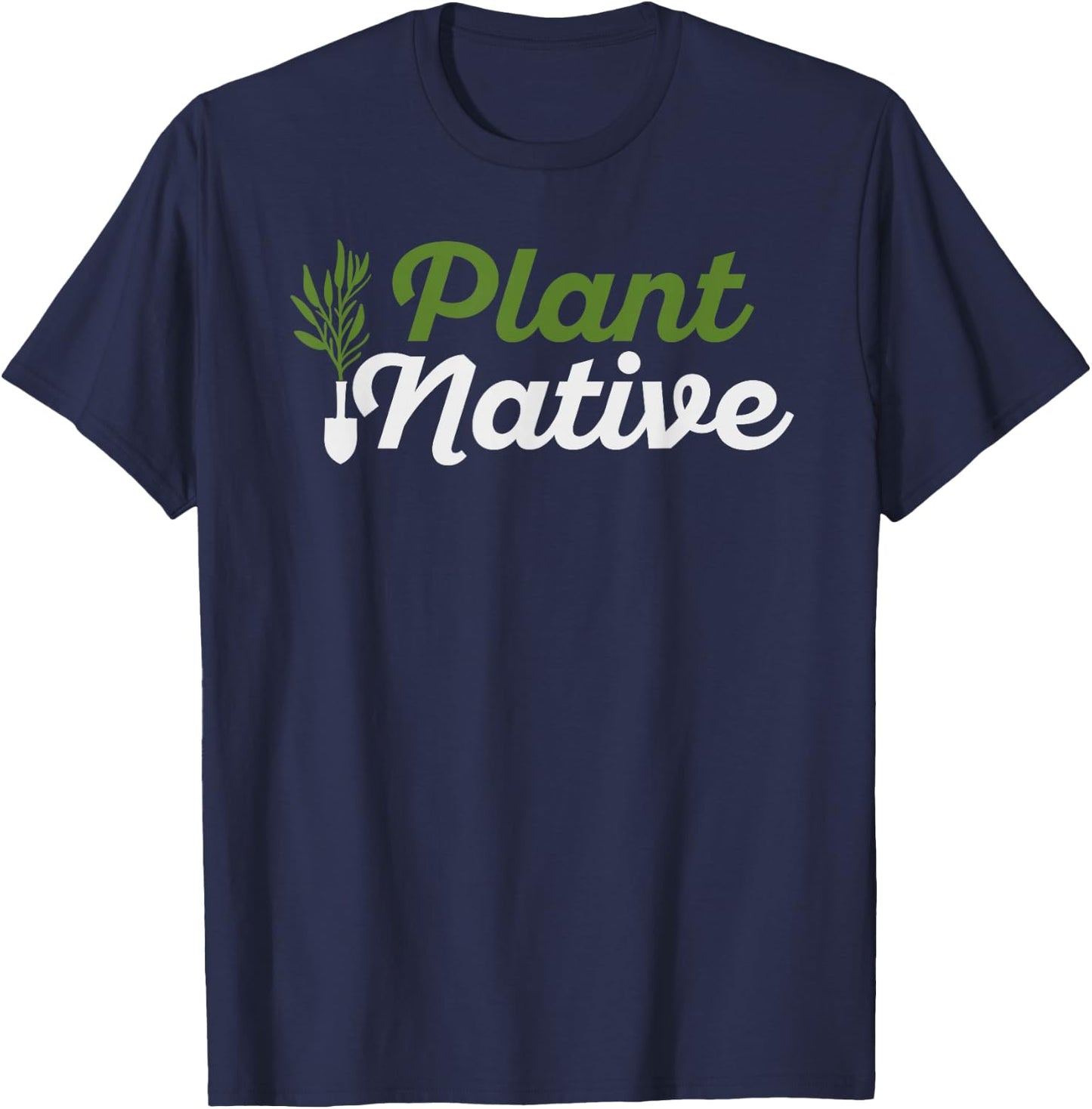 Plant Native Gardener Plants Botanical Botany Gardening T-Shirt - T-Shirt | Navy