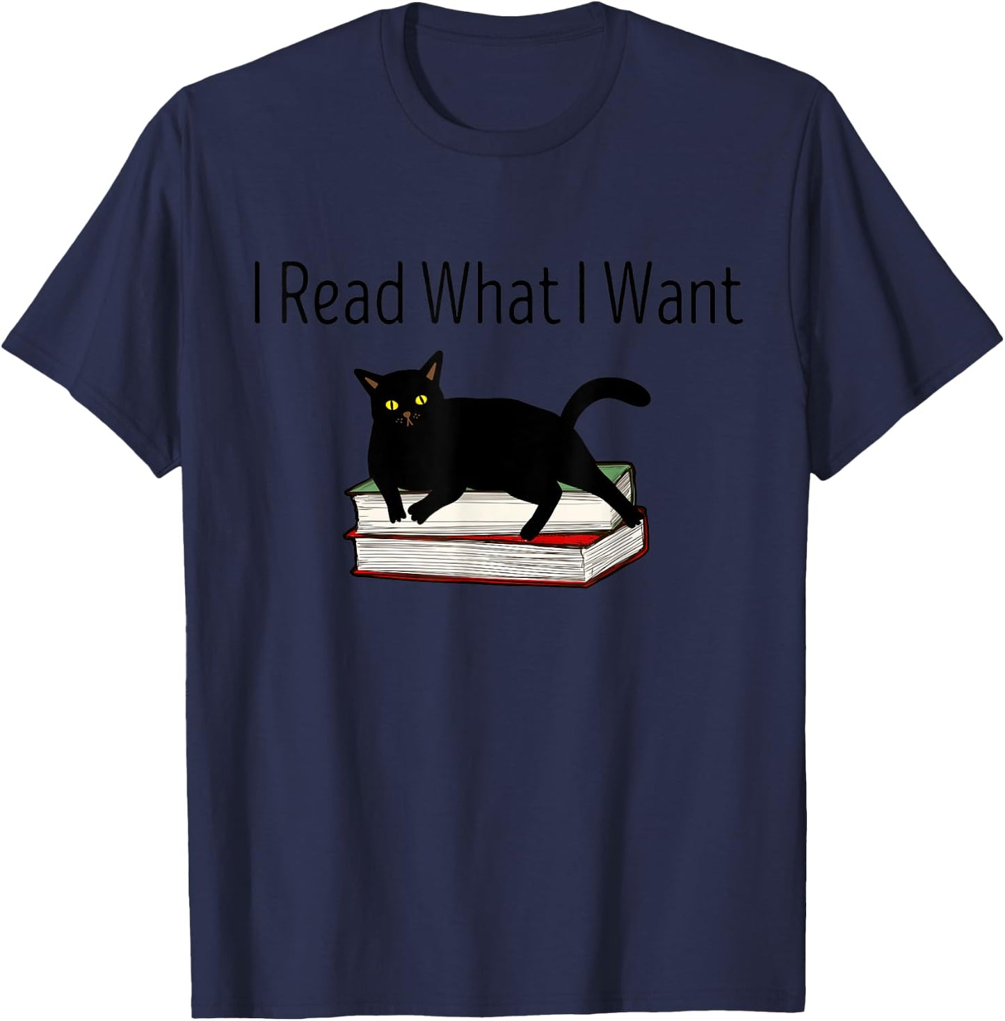 I Read What I Want Cat Funny Bookworms Reading Book T-Shirt - T-Shirt | Navy