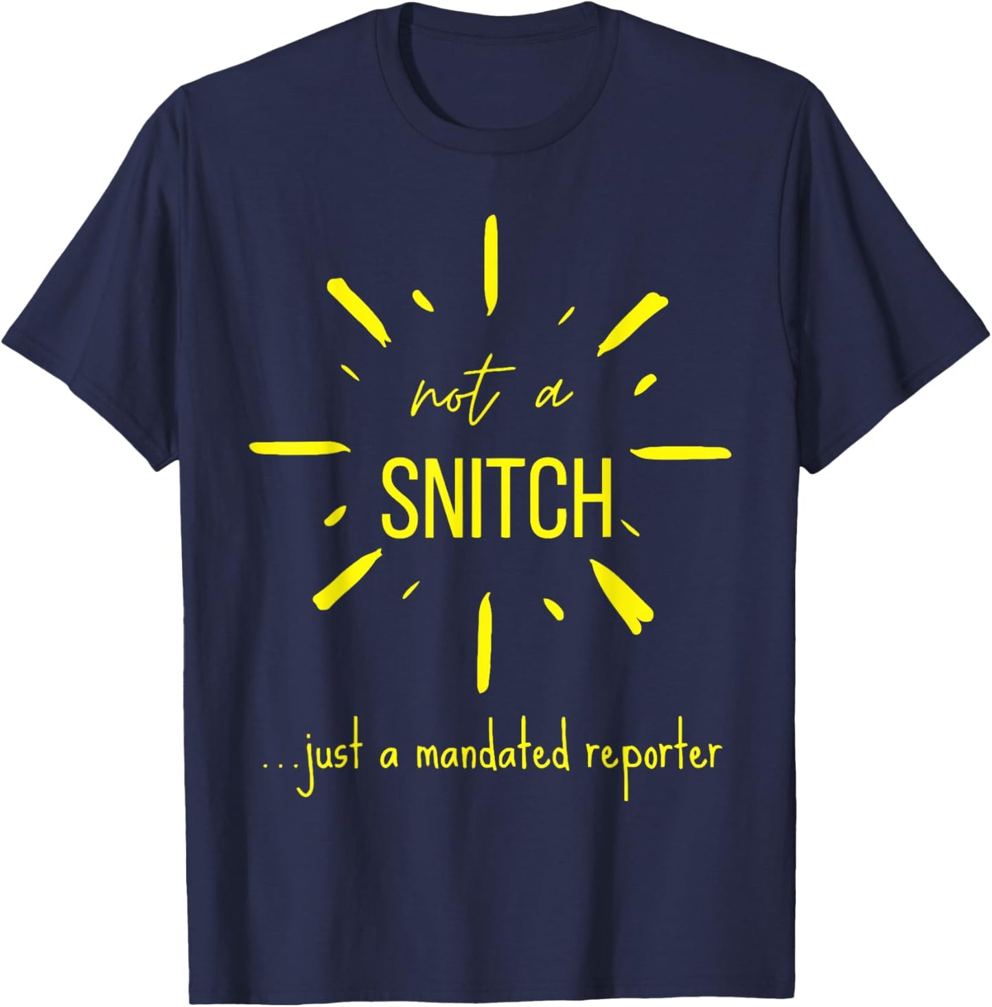Not A Snitch Just A Mandated Reporter T-Shirt - T-Shirt | Navy