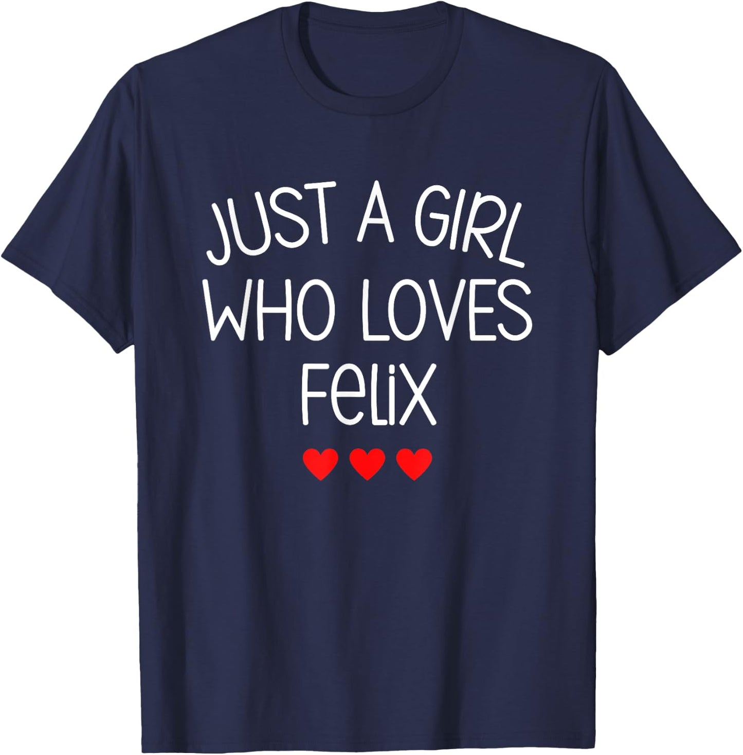 Just A Girl who loves Felix Cute Hearts Love Felix T-Shirt - T-Shirt | Navy