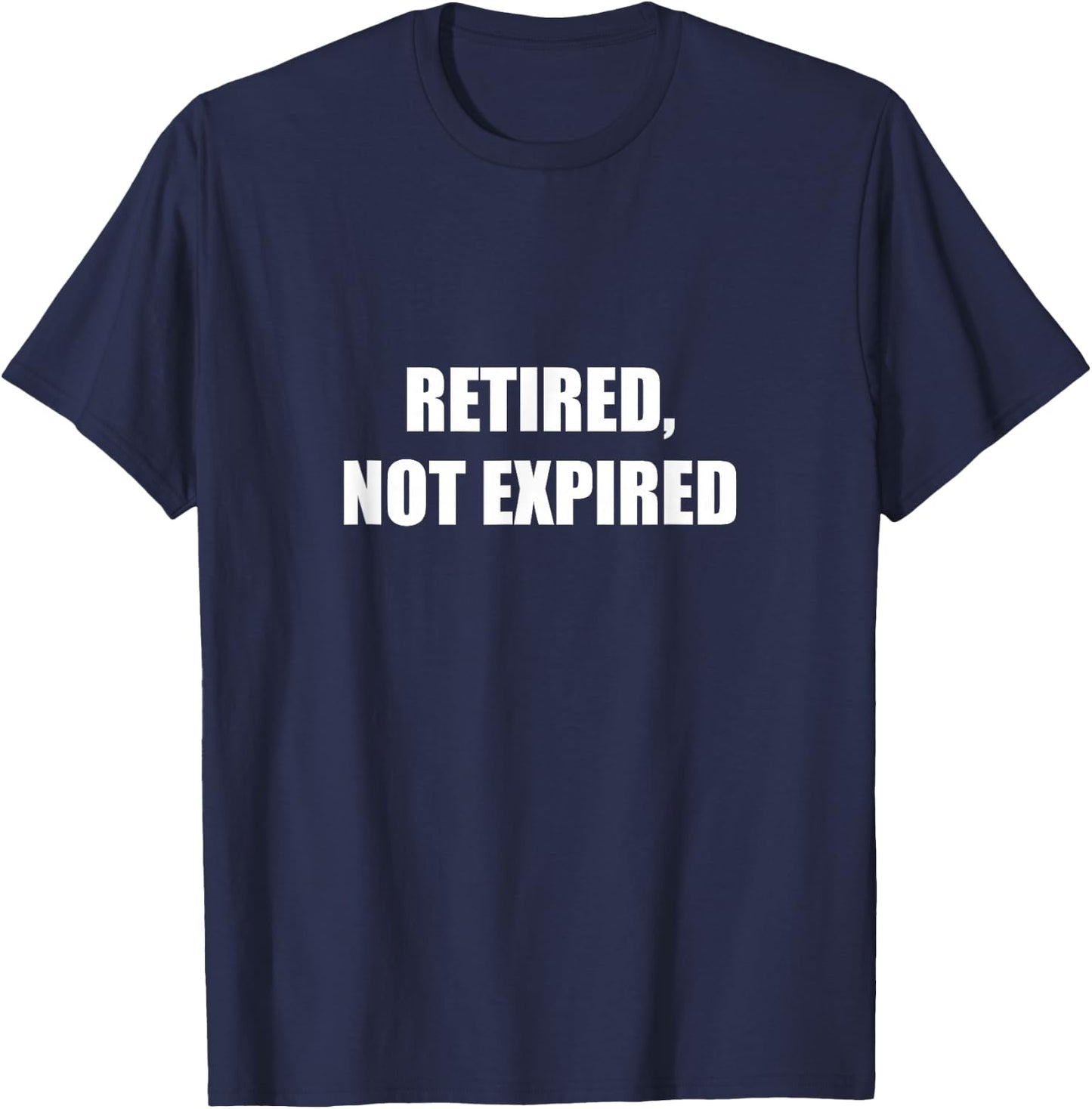 Retired, Not Expired T-Shirt - T-Shirt | Navy