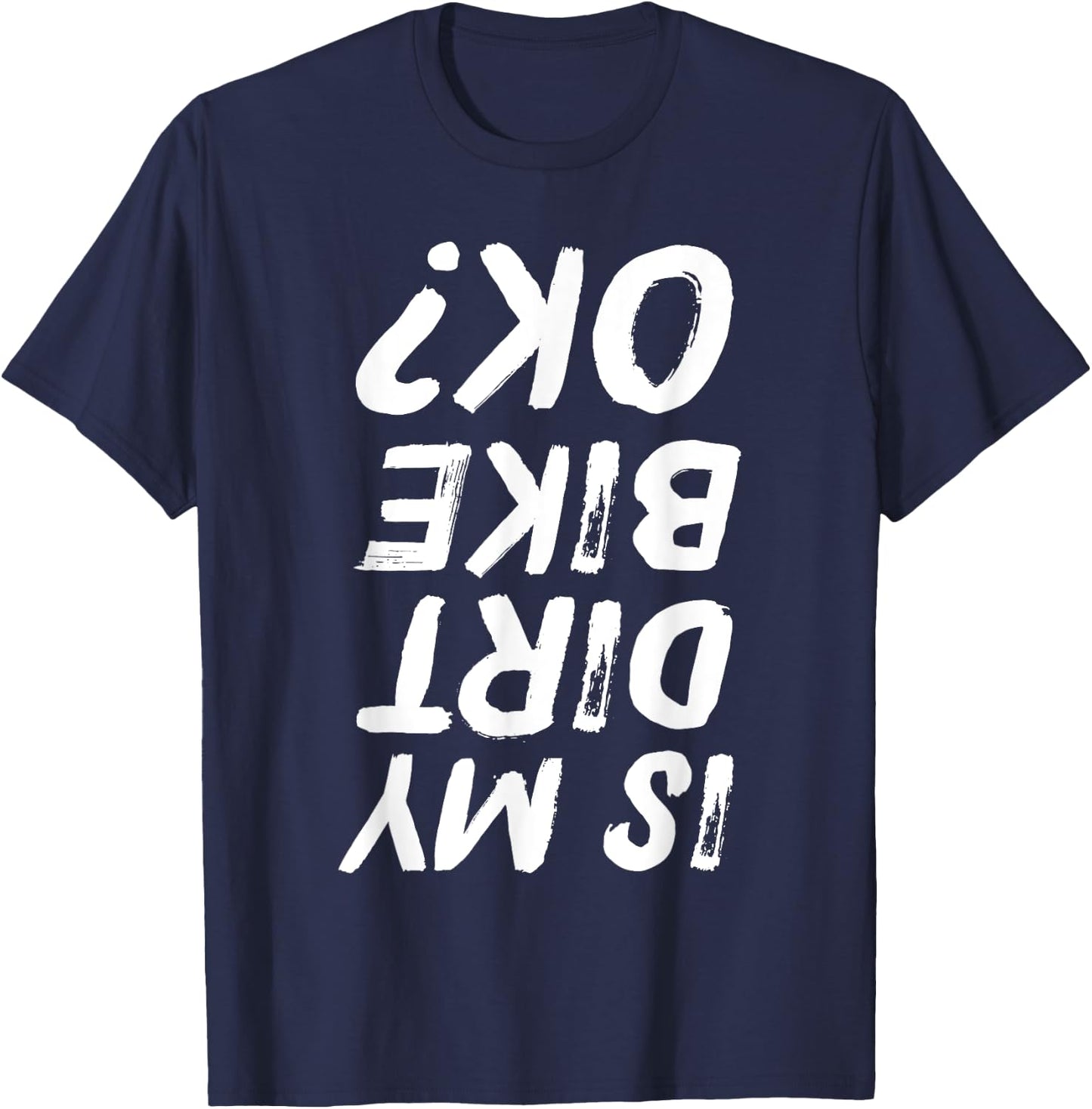 Is My Dirt Bike Ok? Funny Biker Distressed T-Shirt - T-Shirt | Navy