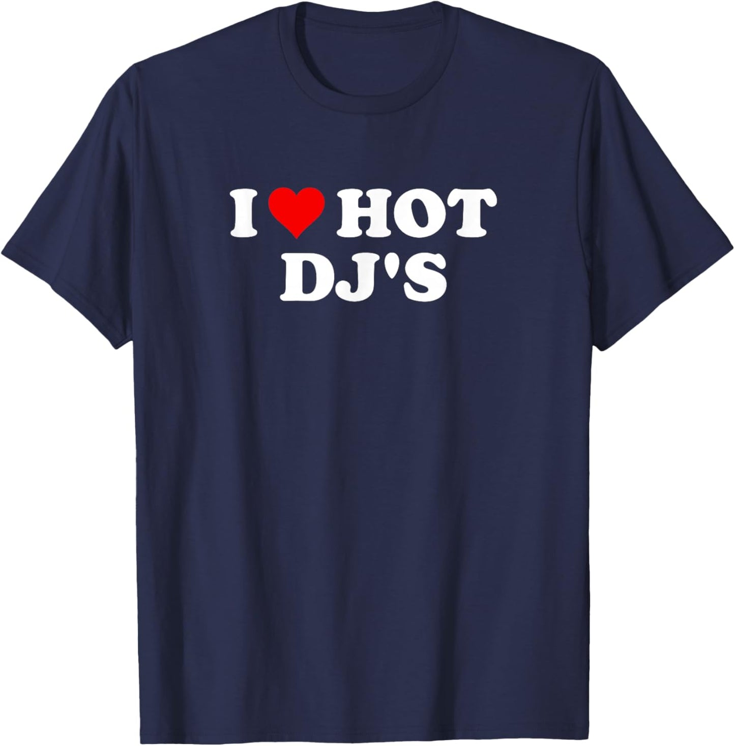 I Love Hot DJs T-Shirt - T-Shirt | Navy