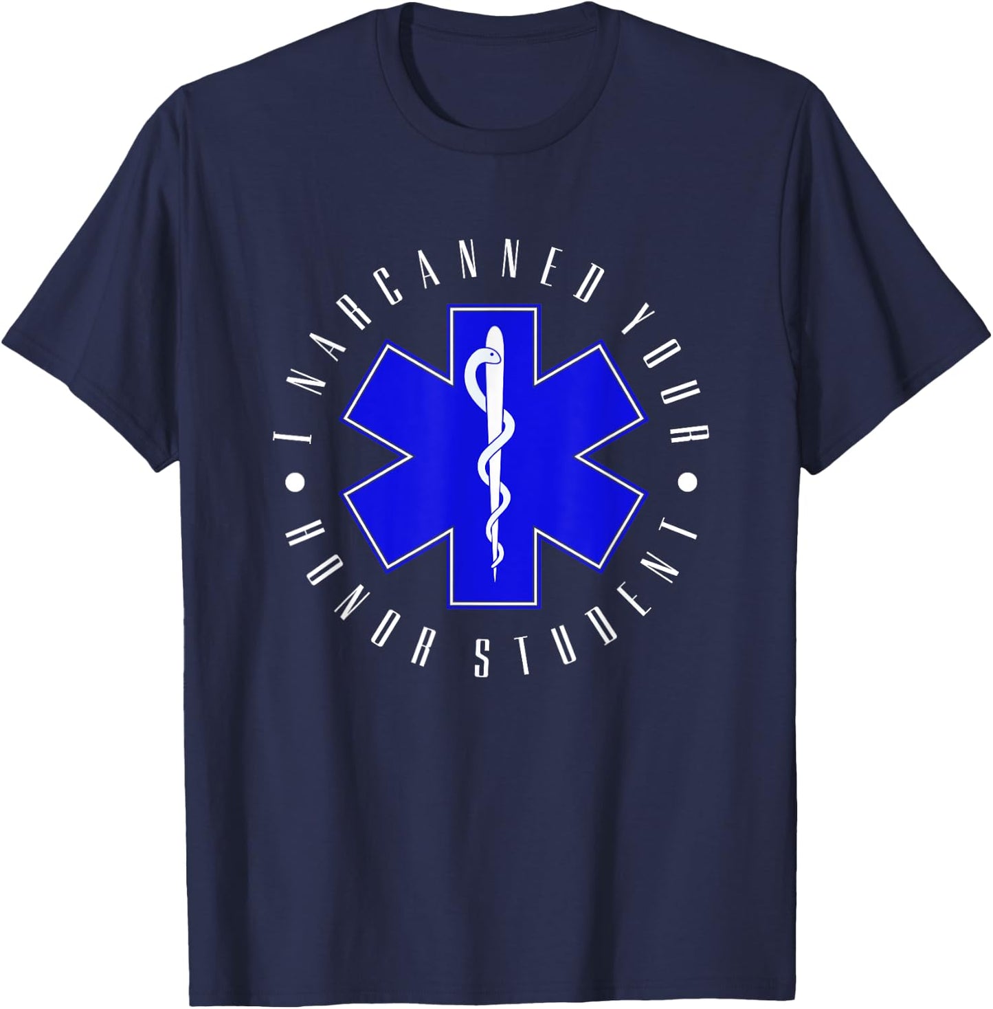 I Narcanned Your Honor Student - EMT EMS Paramedic Student T-Shirt - T-Shirt | Navy