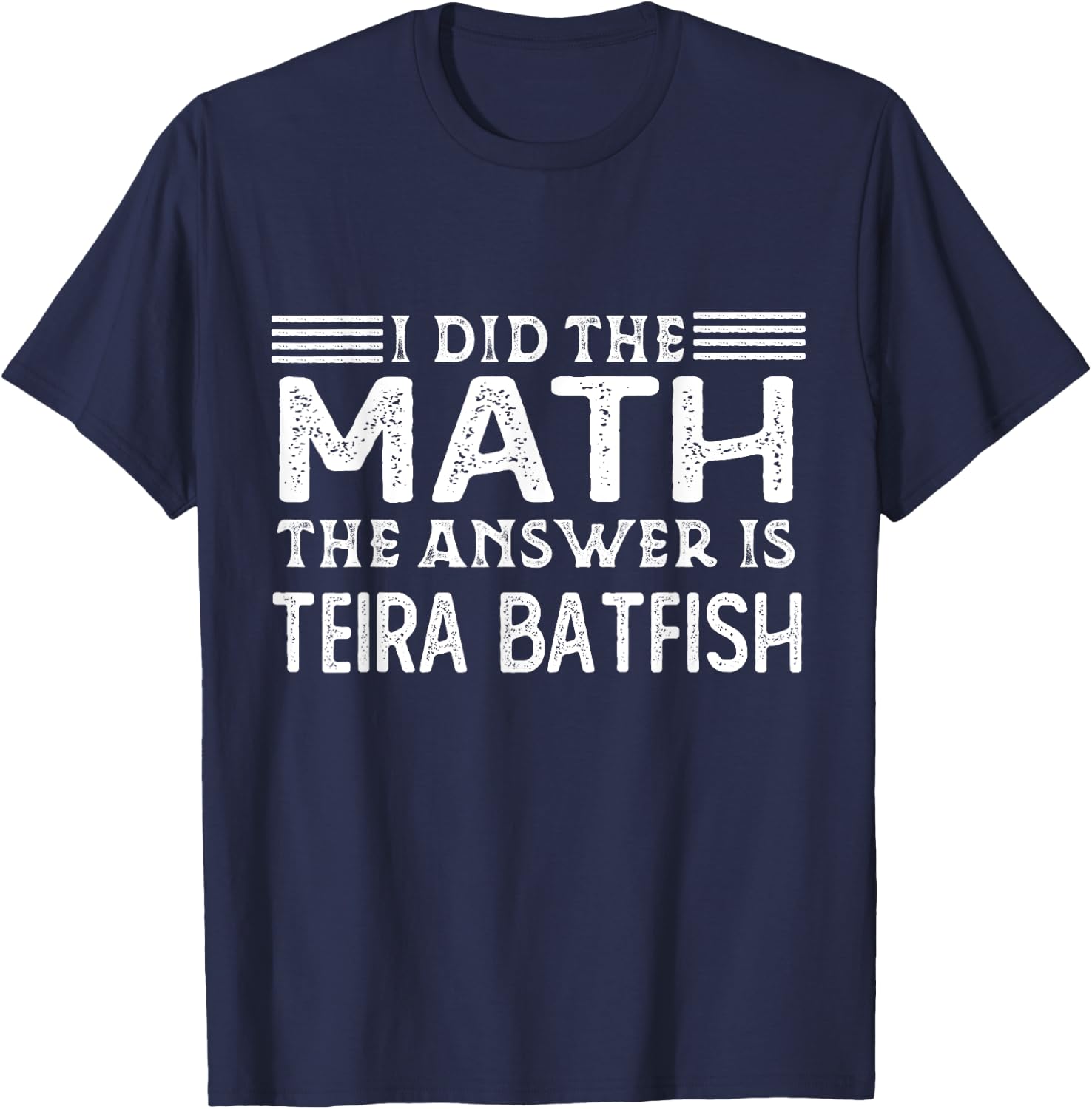 The Answer Is Teira Batfish Funny Math Teacher Student Women Kids T-Shirt - T-Shirt | Navy