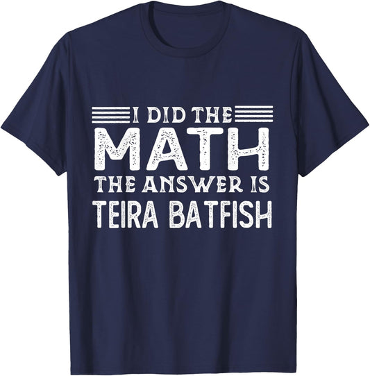 The Answer Is Teira Batfish Funny Math Teacher Student Women Kids T-Shirt - T-Shirt | Navy