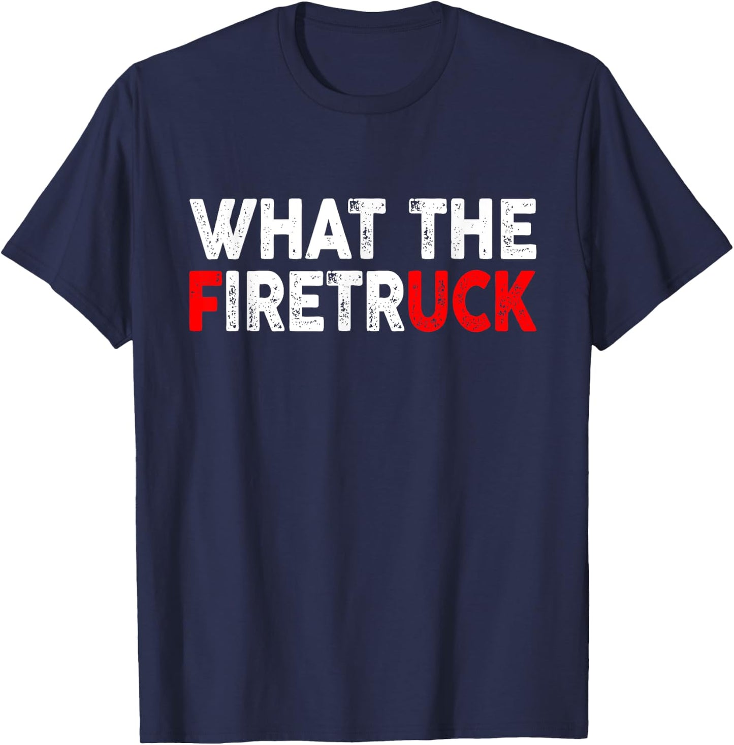 What The Fire Trucks Funny Fireman Firefighter Men Women T-Shirt - T-Shirt | Navy