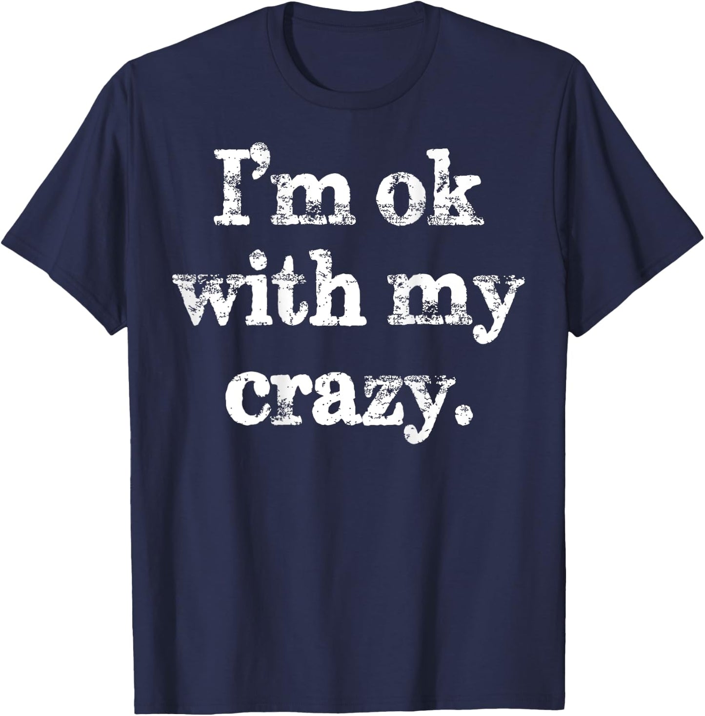 I'm OK With My Crazy Funny Saying T-Shirt - T-Shirt | Navy