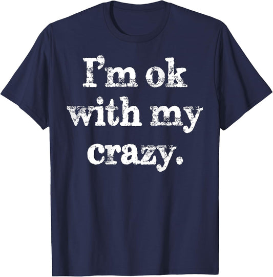 I'm OK With My Crazy Funny Saying T-Shirt - T-Shirt | Navy