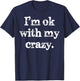 I'm OK With My Crazy Funny Saying T-Shirt - T-Shirt | Navy