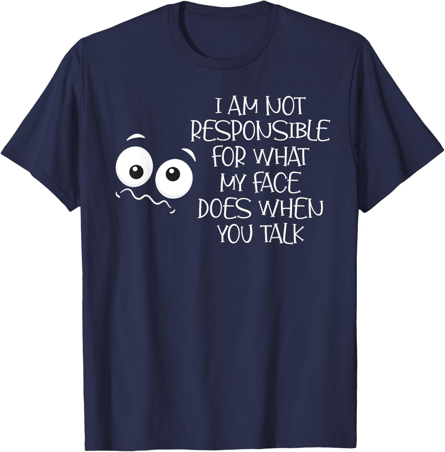 I'm Not Responsible For What My Face Does When You Talk T-Shirt - T-Shirt | Navy