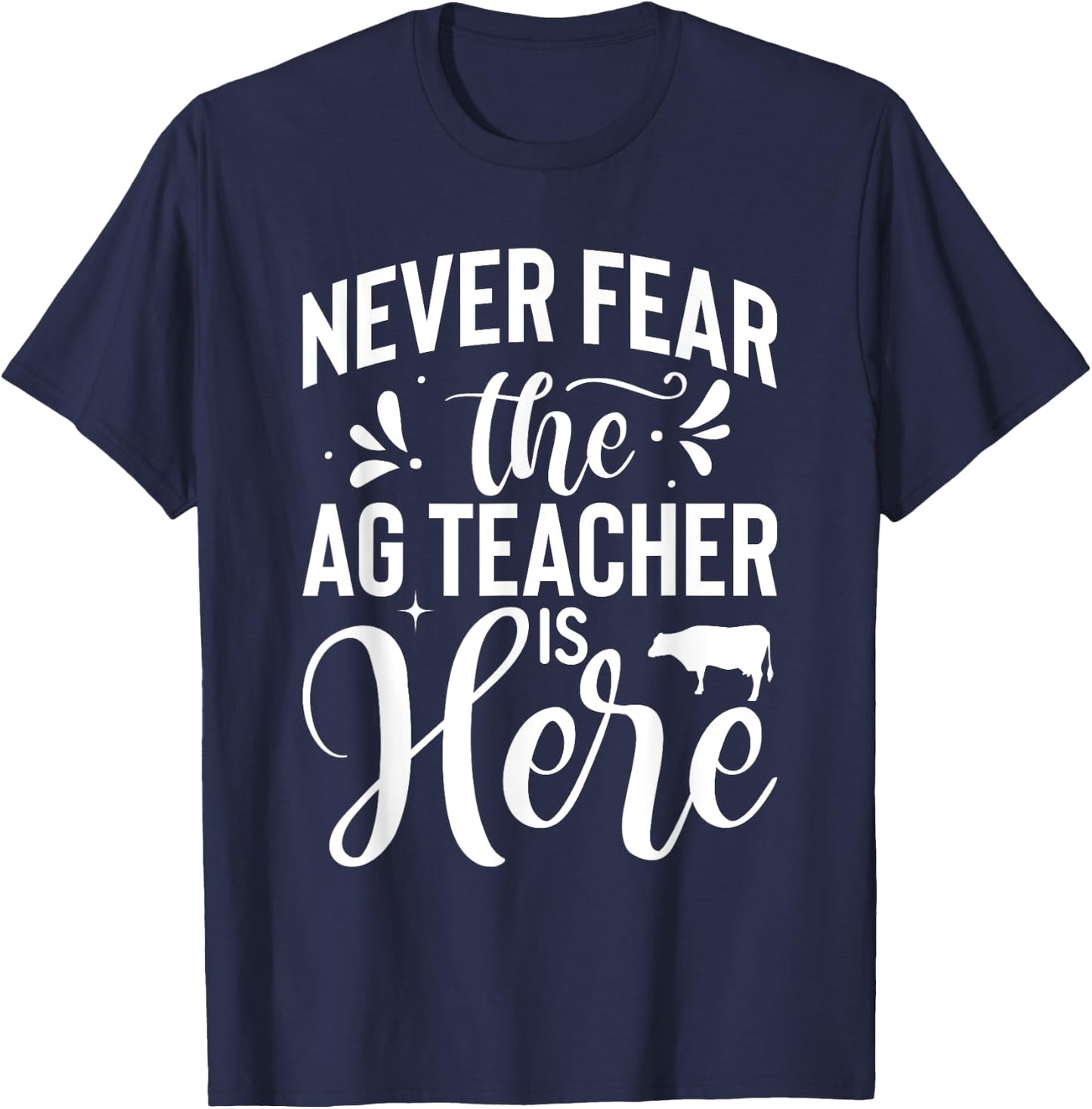 Never Fear the Ag Teacher is Here Agriculture Teacher T-Shirt - T-Shirt | Navy