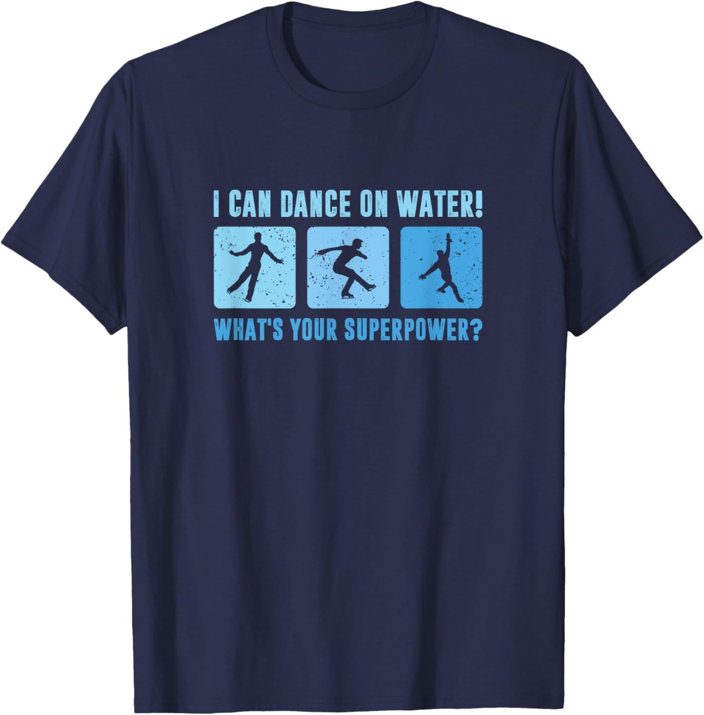 I Dance On Water What's Your Superpower, Male Figure Skater T-Shirt - T-Shirt | Navy