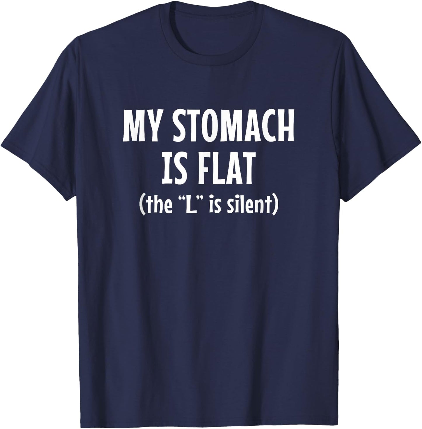 My Stomach Is Flat - The "L" Is Silent T-Shirt - T-Shirt | Navy