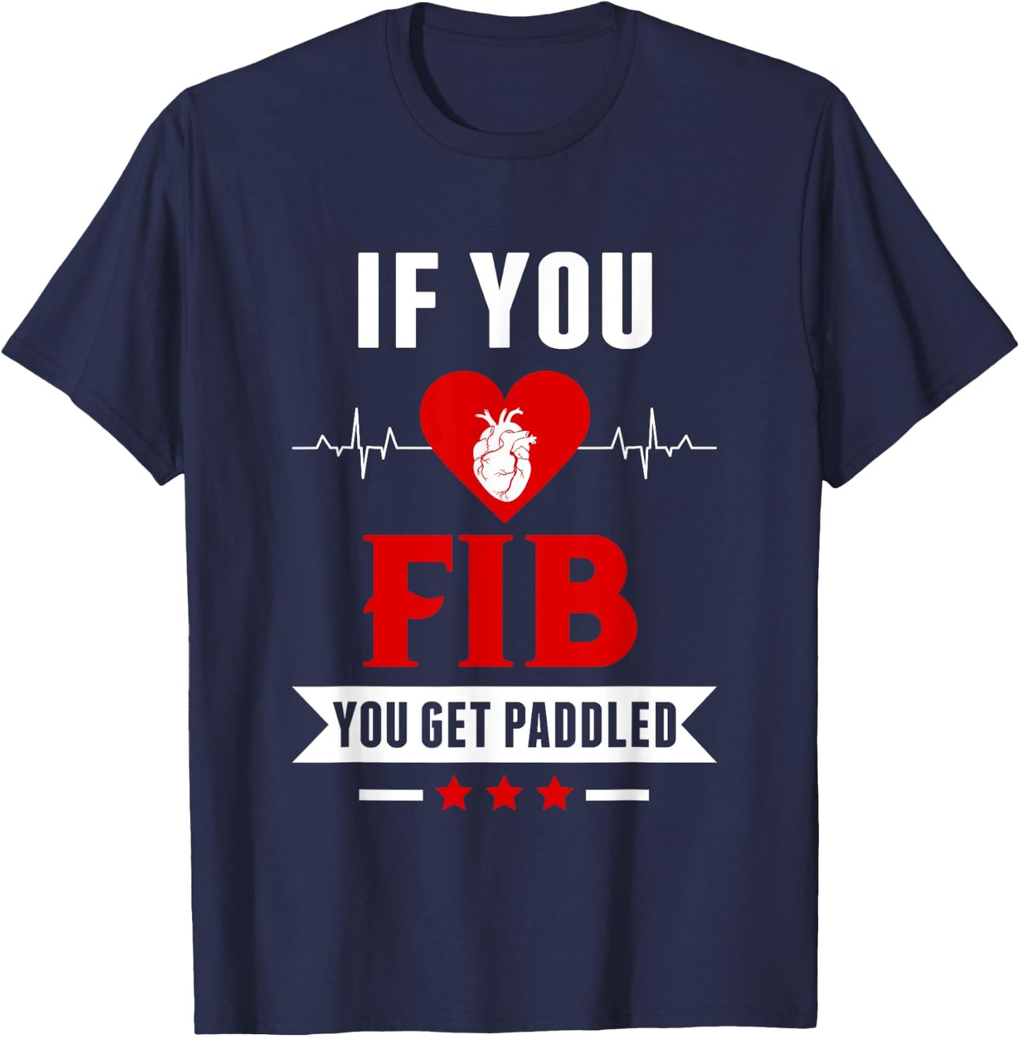 If Fib You Get Paddled Funny Cardiology Cardiologist Nurse T-Shirt - T-Shirt | Navy